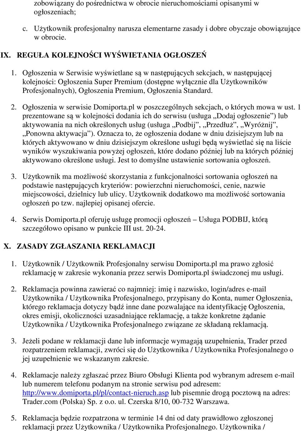 Ogłoszenia w Serwisie wyświetlane są w następujących sekcjach, w następującej kolejności: Ogłoszenia Super Premium (dostępne wyłącznie dla Użytkowników Profesjonalnych), Ogłoszenia Premium,
