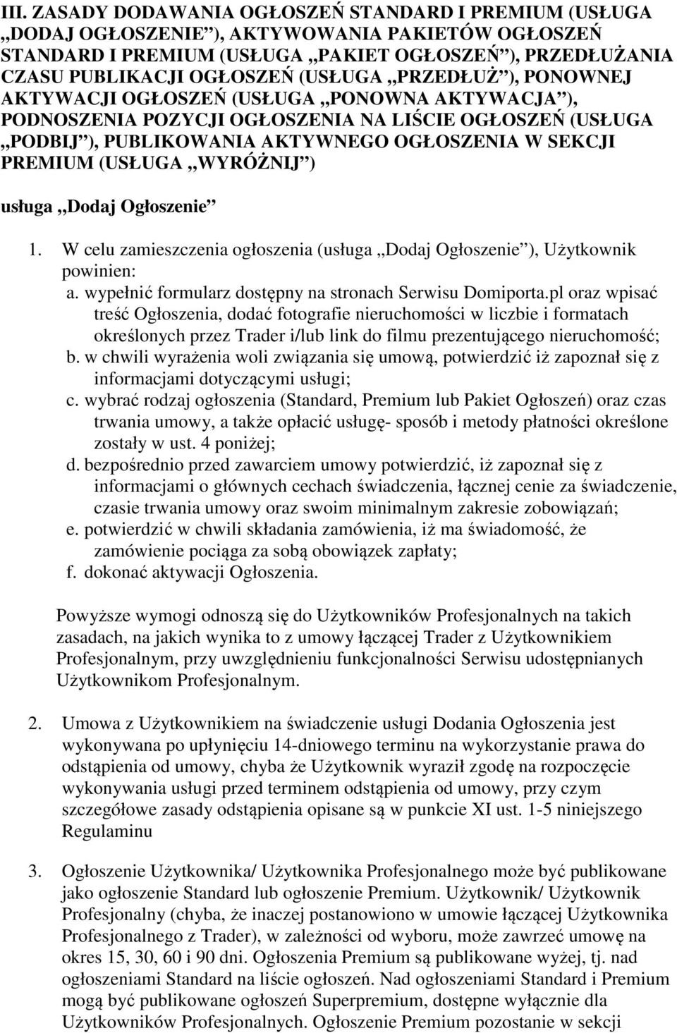 (USŁUGA WYRÓŻNIJ ) usługa Dodaj Ogłoszenie 1. W celu zamieszczenia ogłoszenia (usługa Dodaj Ogłoszenie ), Użytkownik powinien: a. wypełnić formularz dostępny na stronach Serwisu Domiporta.