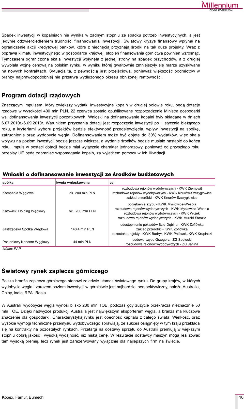 Wraz z popraw¹ klimatu inwestycyjnego w gospodarce krajowej, stopieñ finansowania górnictwa powinien wzrosn¹æ.