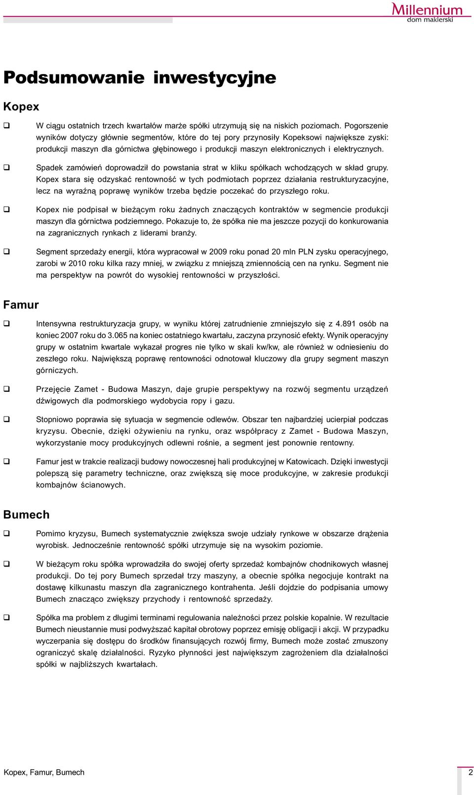 Spadek zamówieñ doprowadzi³ do powstania strat w kliku spó³kach wchodz¹cych w sk³ad grupy.