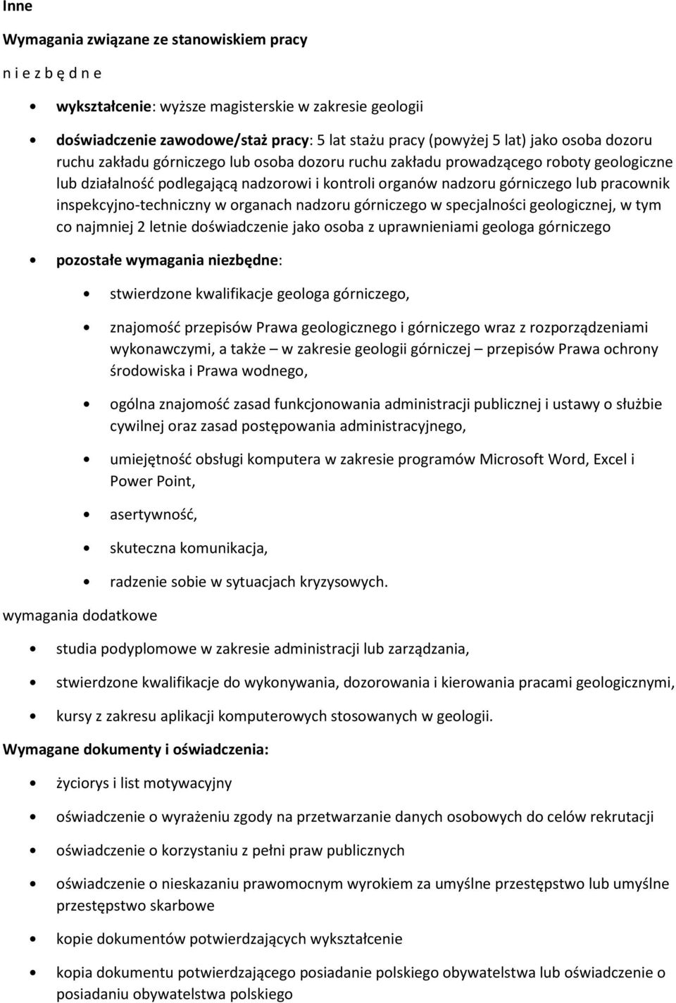 inspekcyjno-techniczny w organach nadzoru górniczego w specjalności geologicznej, w tym co najmniej 2 letnie doświadczenie jako osoba z uprawnieniami geologa górniczego pozostałe wymagania niezbędne: