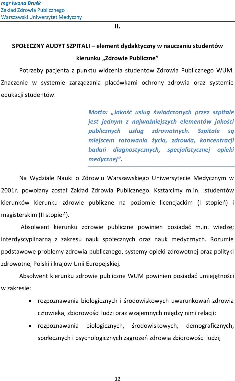 Znaczenie w systemie zarządzania placówkami ochrony zdrowia oraz systemie edukacji studentów.
