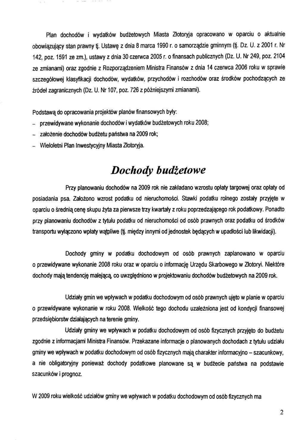 2104 ze zmianami) oraz zgodnie z Rozporzadzeniem Ministra Finansów z dnia 14 czerwca 2006 roku w sprawie szczególowej klasyfikacji dochodów, wydatków, przychodów i rozchodów oraz srodków pochodzacych