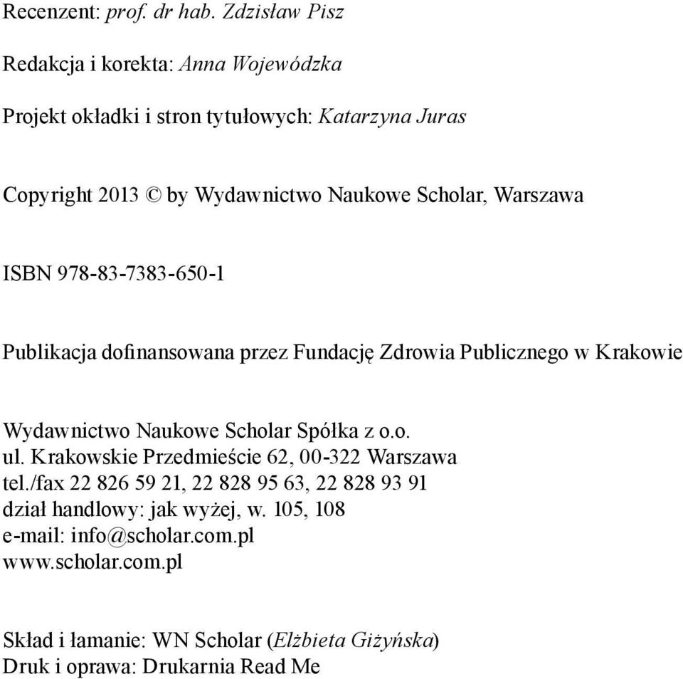 Scholar, Warszawa ISBN 978-83-7383-650-1 Publikacja dofinansowana przez Fundację Zdrowia Publicznego w Krakowie Wydawnictwo Naukowe Scholar