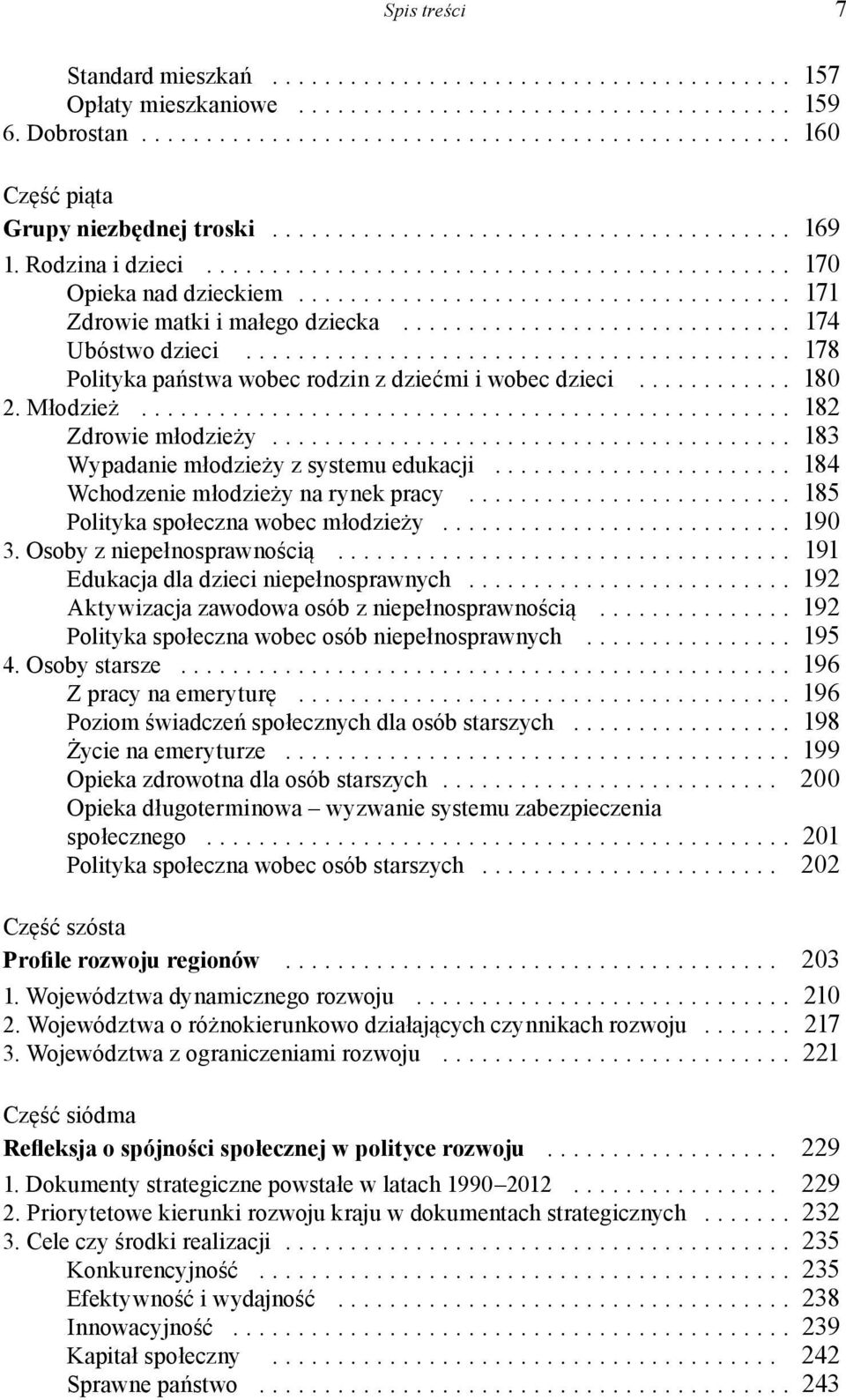 ............................. 174 Ubóstwo dzieci.......................................... 178 Polityka państwa wobec rodzin z dziećmi i wobec dzieci............ 180 2. Młodzież.