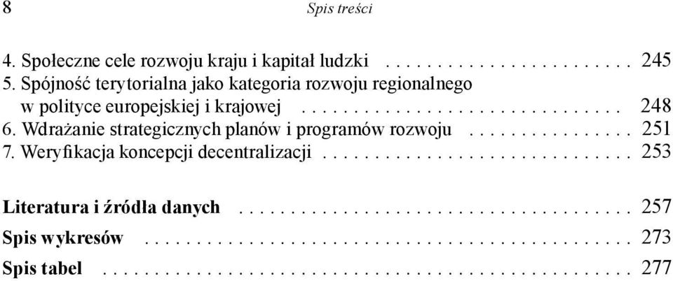 Wdrażanie strategicznych planów i programów rozwoju................ 251 7. Weryfikacja koncepcji decentralizacji.