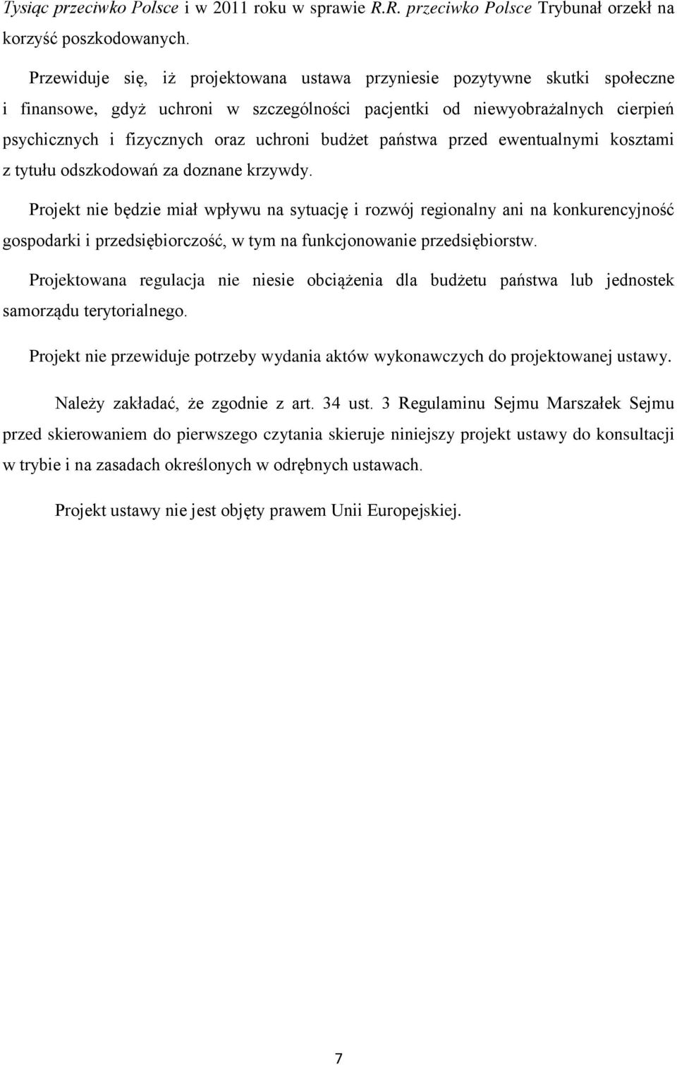 budżet państwa przed ewentualnymi kosztami z tytułu odszkodowań za doznane krzywdy.