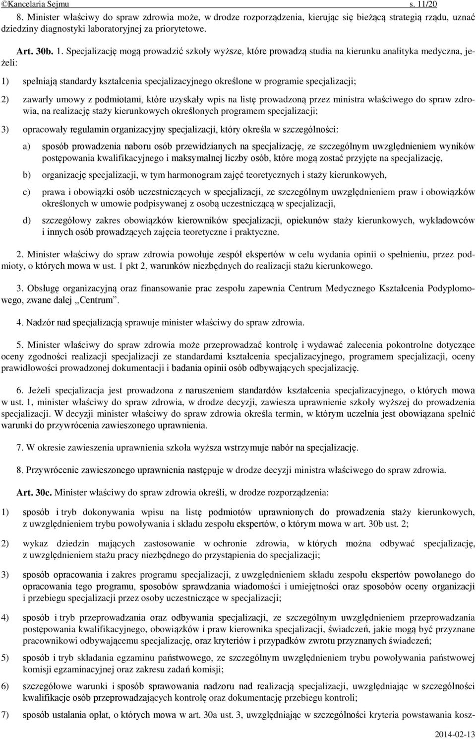 Specjalizację mogą prowadzić szkoły wyższe, które prowadzą studia na kierunku analityka medyczna, jeżeli: 1) spełniają standardy kształcenia specjalizacyjnego określone w programie specjalizacji; 2)