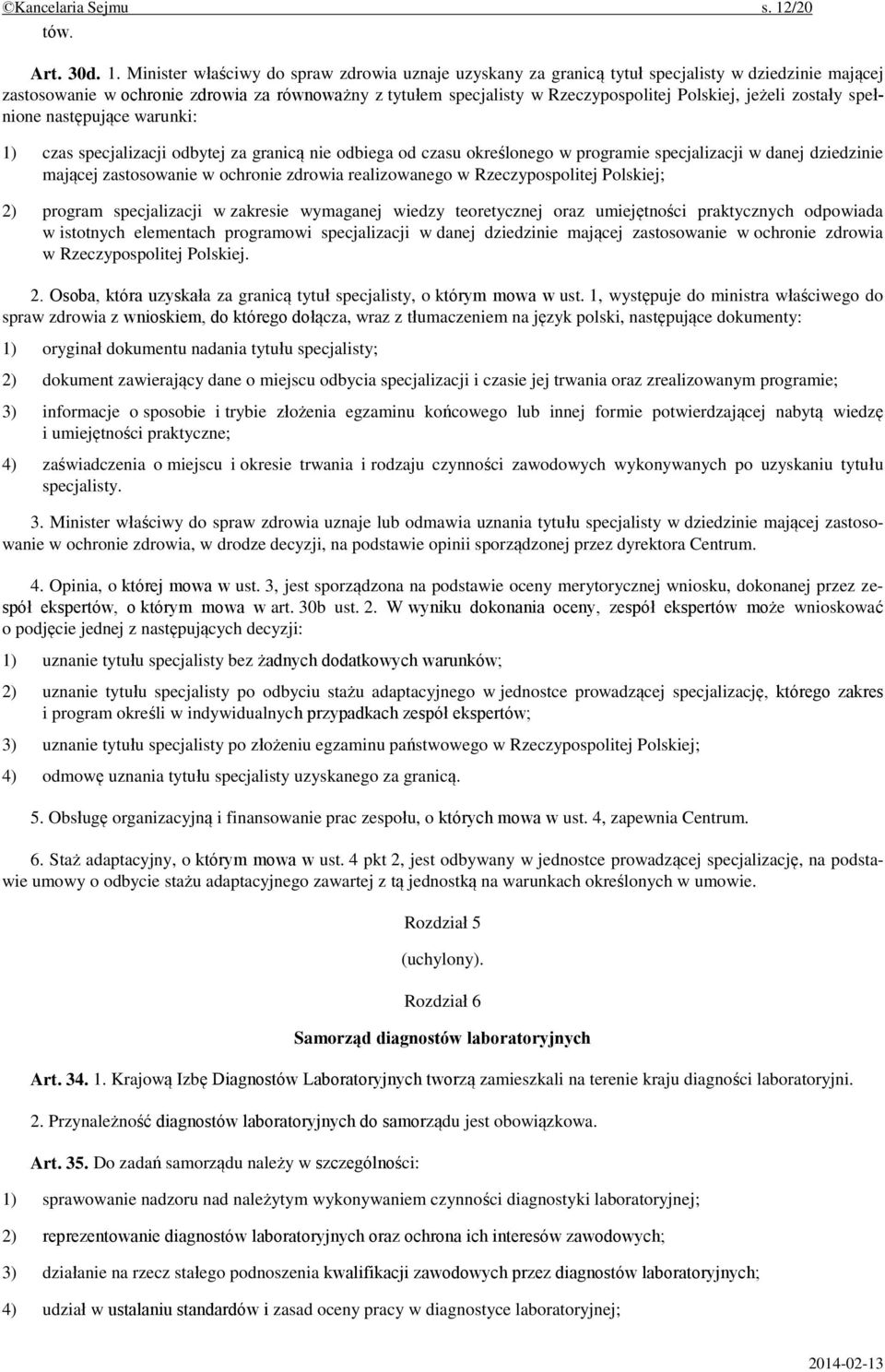 Minister właściwy do spraw zdrowia uznaje uzyskany za granicą tytuł specjalisty w dziedzinie mającej zastosowanie w ochronie zdrowia za równoważny z tytułem specjalisty w Rzeczypospolitej Polskiej,