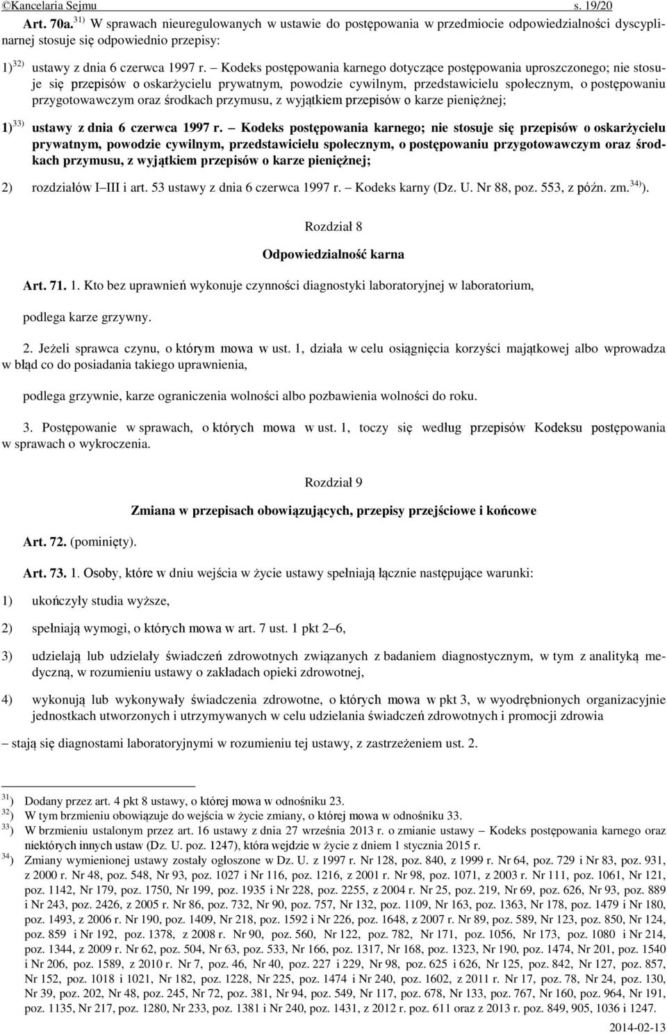 Kodeks postępowania karnego dotyczące postępowania uproszczonego; nie stosuje się przepisów o oskarżycielu prywatnym, powodzie cywilnym, przedstawicielu społecznym, o postępowaniu przygotowawczym