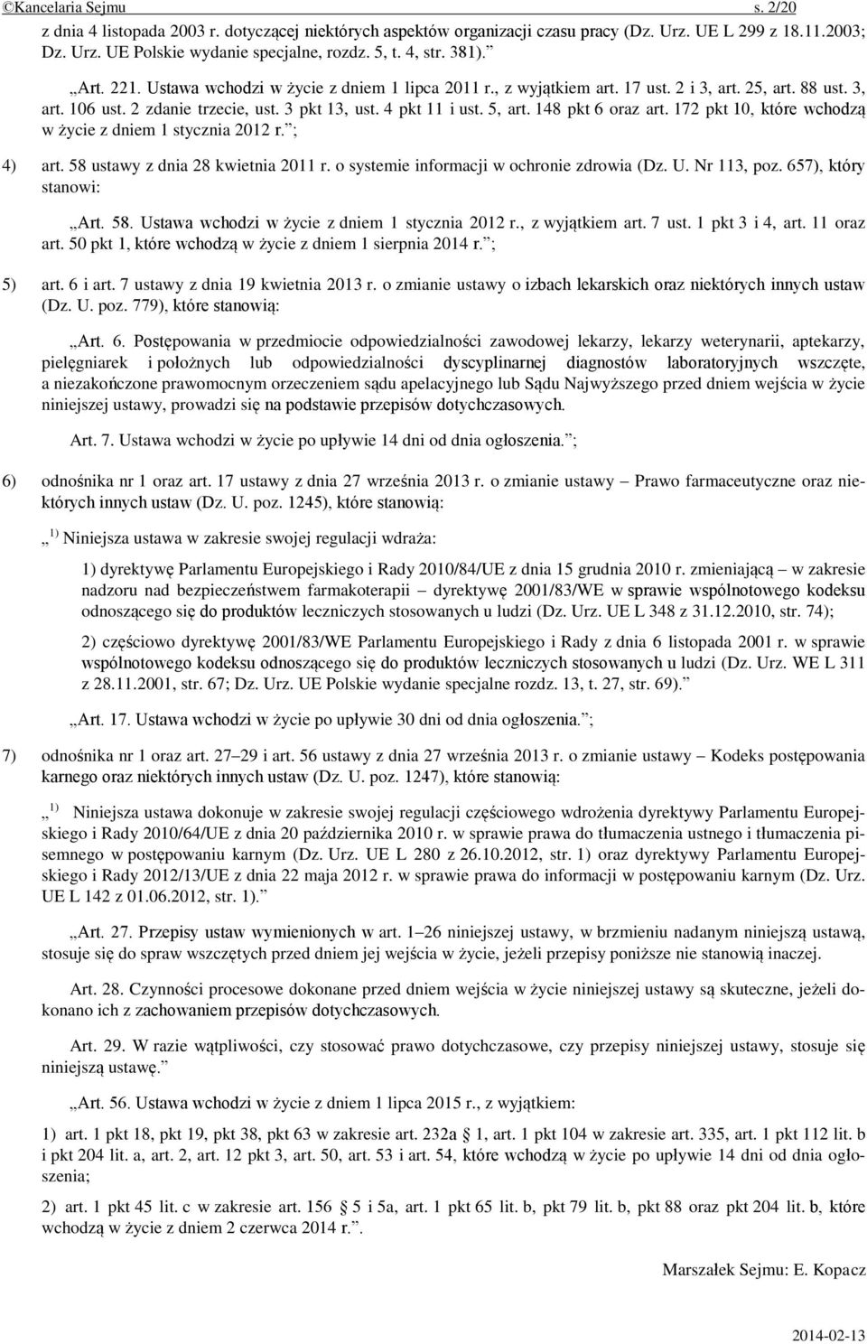 148 pkt 6 oraz art. 172 pkt 10, które wchodzą w życie z dniem 1 stycznia 2012 r. ; 4) art. 58 ustawy z dnia 28 kwietnia 2011 r. o systemie informacji w ochronie zdrowia (Dz. U. Nr 113, poz.