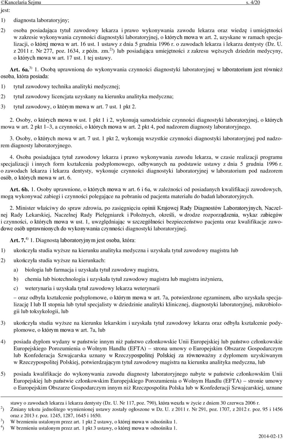 laboratoryjnej, o których mowa w art. 2, uzyskane w ramach specjalizacji, o której mowa w art. 16 ust. 1 ustawy z dnia 5 grudnia 1996 r. o zawodach lekarza i lekarza dentysty (Dz. U. z 2011 r.