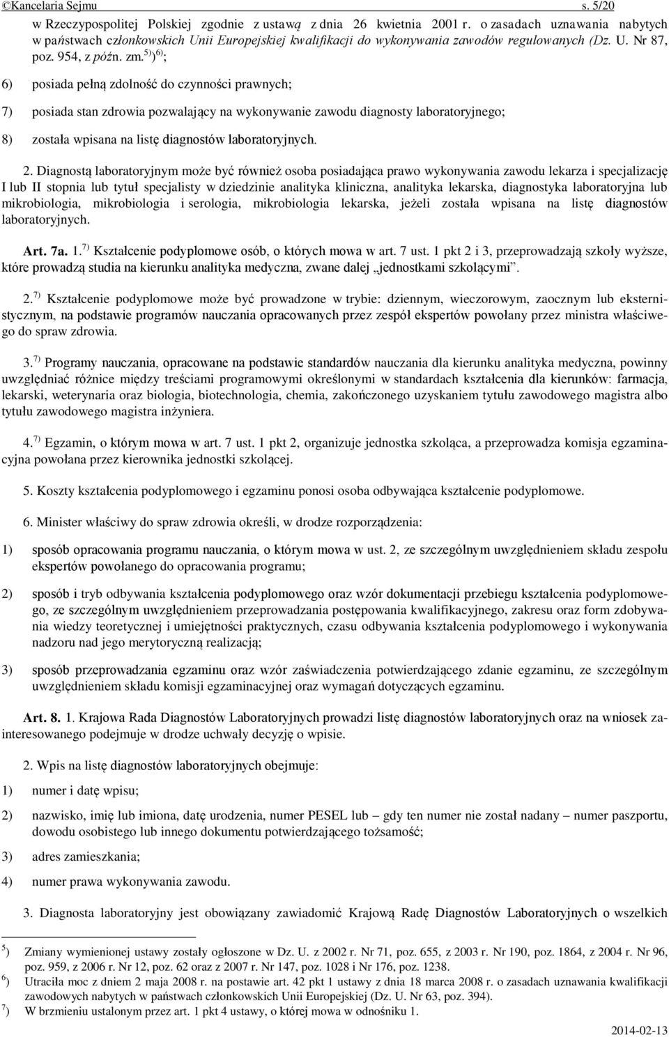 5) ) 6) ; 6) posiada pełną zdolność do czynności prawnych; 7) posiada stan zdrowia pozwalający na wykonywanie zawodu diagnosty laboratoryjnego; 8) została wpisana na listę diagnostów laboratoryjnych.