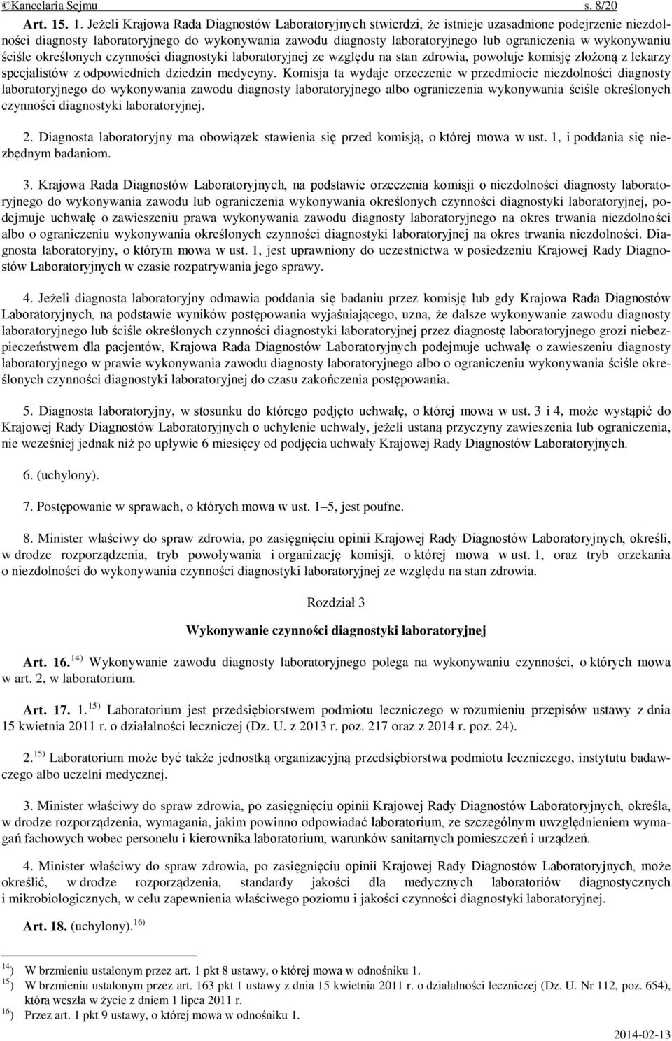 ograniczenia w wykonywaniu ściśle określonych czynności diagnostyki laboratoryjnej ze względu na stan zdrowia, powołuje komisję złożoną z lekarzy specjalistów z odpowiednich dziedzin medycyny.