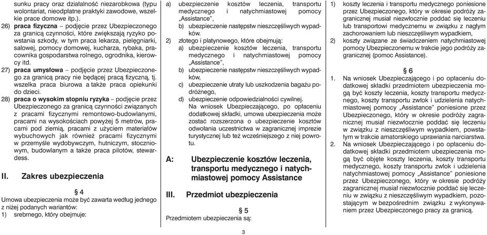 pracownika gospodarstwa rolnego, ogrodnika, kierowcy itd. 27) praca umys owa podj cie przez Ubezpieczonego za granicà pracy nie b dàcej pracà fizycznà, tj.