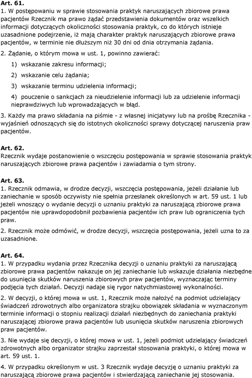 praktyk, co do których istnieje uzasadnione podejrzenie, iż mają charakter praktyk naruszających zbiorowe prawa pacjentów, w terminie nie dłuższym niż 30 dni od dnia otrzymania żądania. 2.