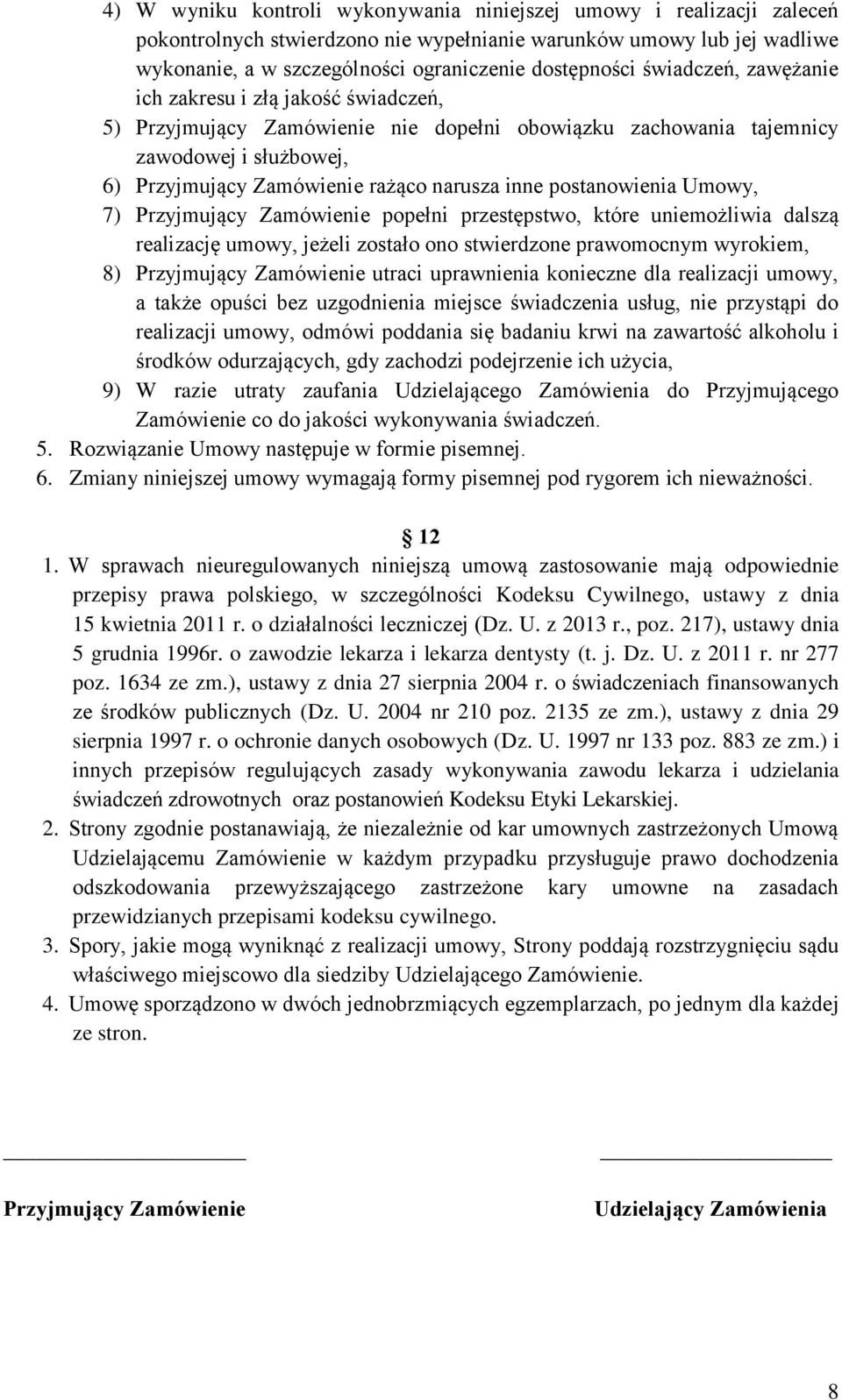 postanowienia Umowy, 7) Przyjmujący Zamówienie popełni przestępstwo, które uniemożliwia dalszą realizację umowy, jeżeli zostało ono stwierdzone prawomocnym wyrokiem, 8) Przyjmujący Zamówienie utraci