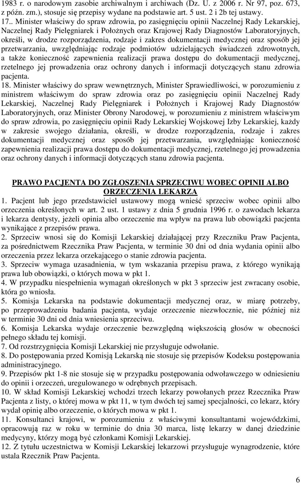 rozporządzenia, rodzaje i zakres dokumentacji medycznej oraz sposób jej przetwarzania, uwzględniając rodzaje podmiotów udzielających świadczeń zdrowotnych, a także konieczność zapewnienia realizacji