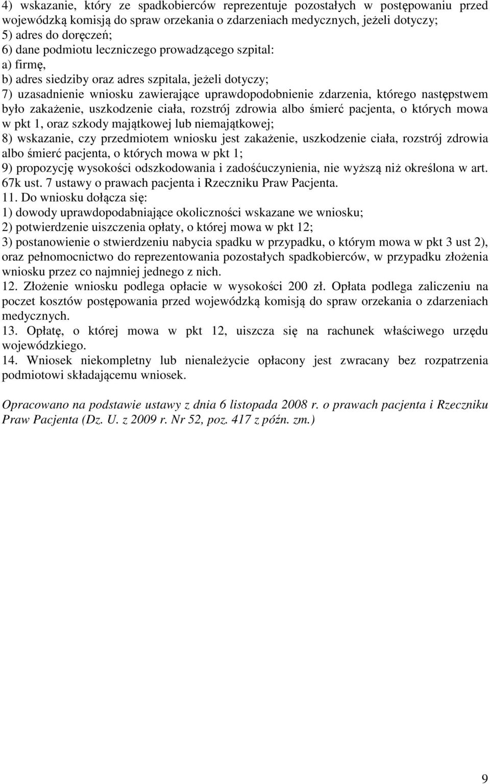 zakażenie, uszkodzenie ciała, rozstrój zdrowia albo śmierć pacjenta, o których mowa w pkt 1, oraz szkody majątkowej lub niemajątkowej; 8) wskazanie, czy przedmiotem wniosku jest zakażenie,