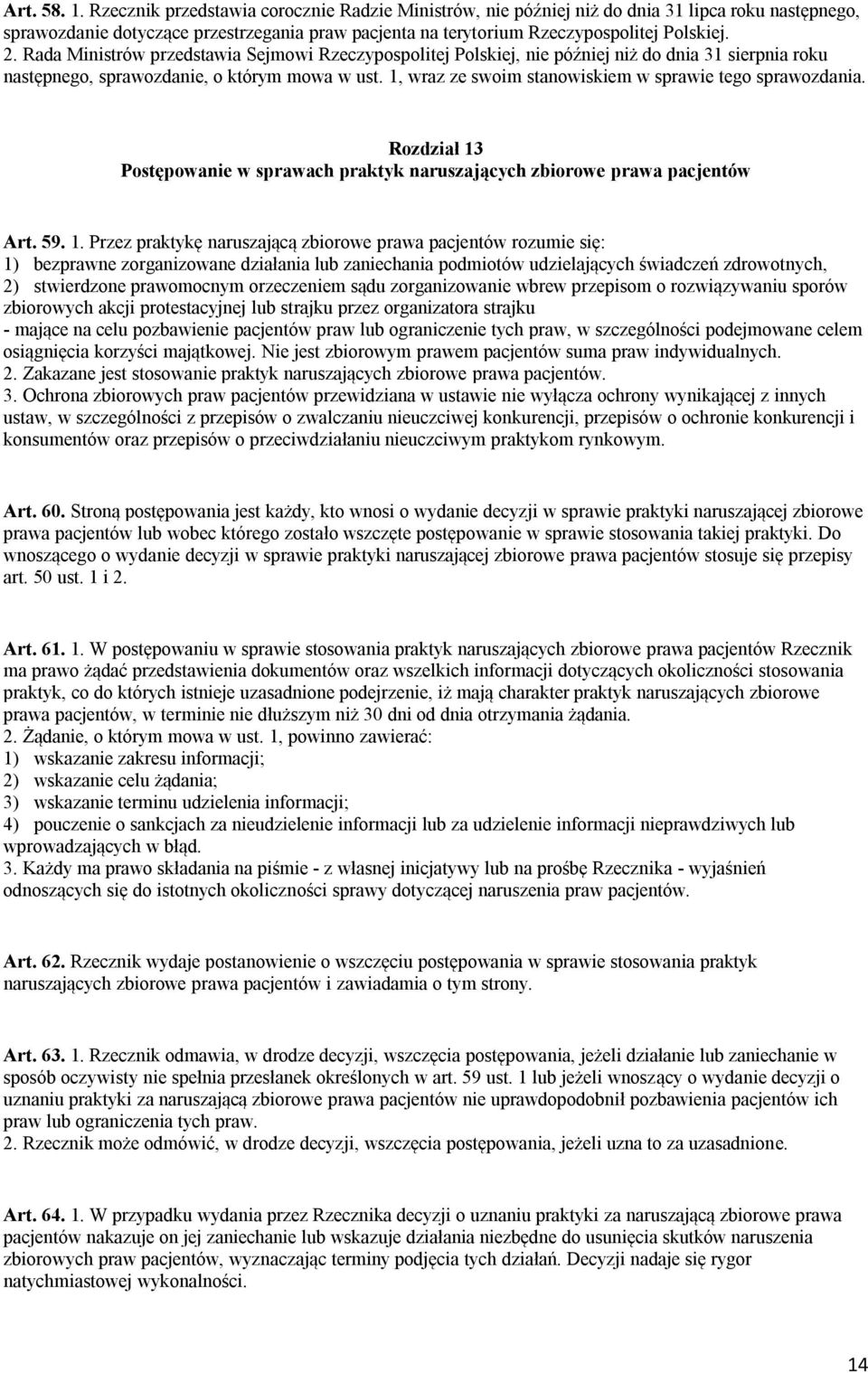 Rada Ministrów przedstawia Sejmowi Rzeczypospolitej Polskiej, nie później niż do dnia 31 sierpnia roku następnego, sprawozdanie, o którym mowa w ust.