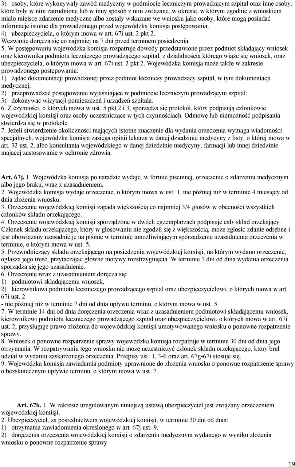 ubezpieczyciela, o którym mowa w art. 67i ust. 2 pkt 2. Wezwanie doręcza się co najmniej na 7 dni przed terminem posiedzenia. 5.