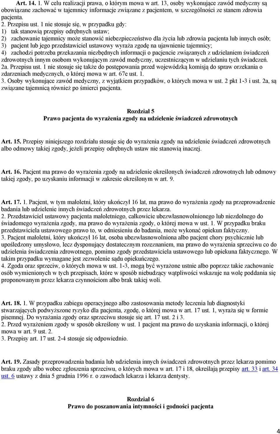 1 nie stosuje się, w przypadku gdy: 1) tak stanowią przepisy odrębnych ustaw; 2) zachowanie tajemnicy może stanowić niebezpieczeństwo dla życia lub zdrowia pacjenta lub innych osób; 3) pacjent lub