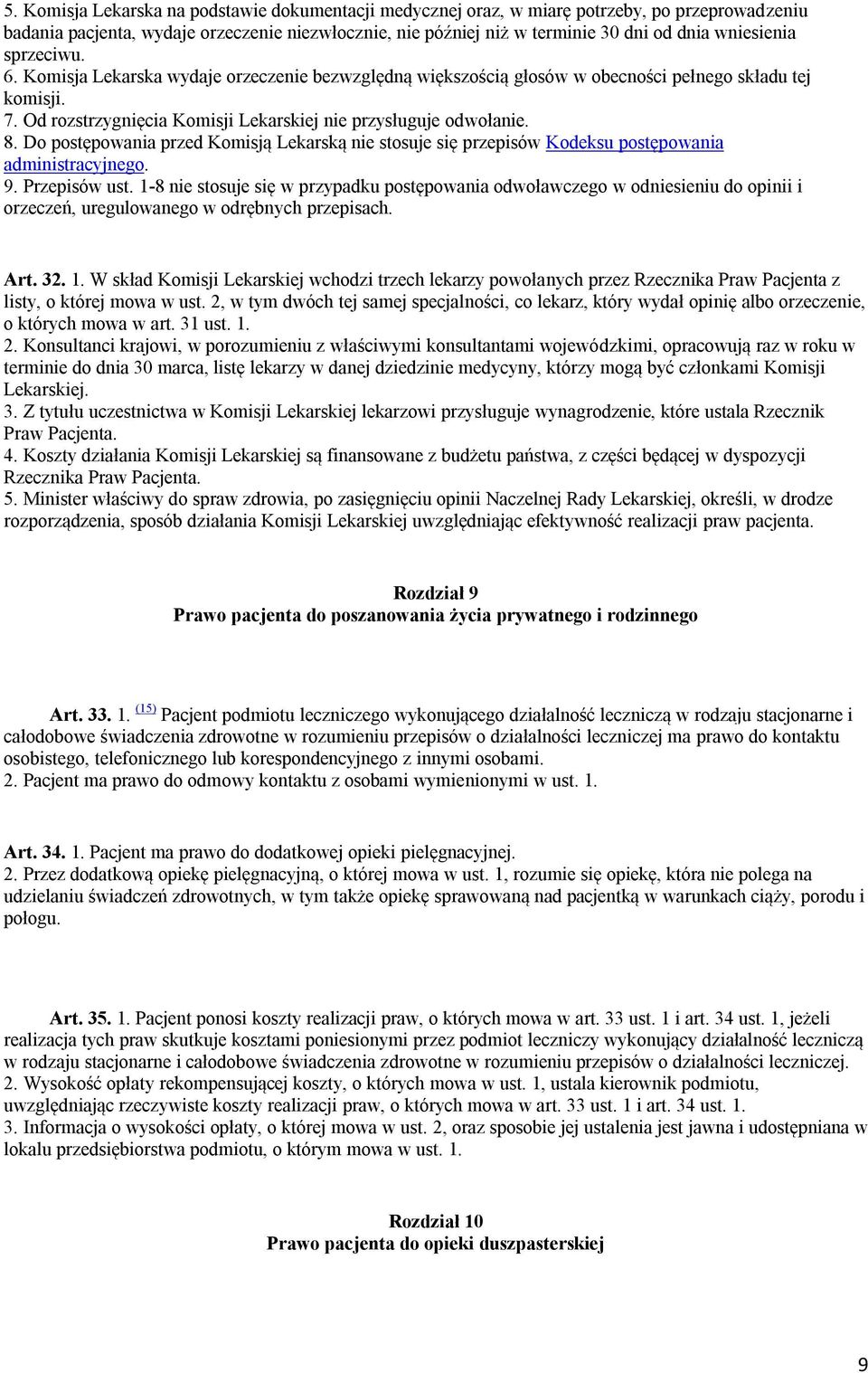 8. Do postępowania przed Komisją Lekarską nie stosuje się przepisów Kodeksu postępowania administracyjnego. 9. Przepisów ust.