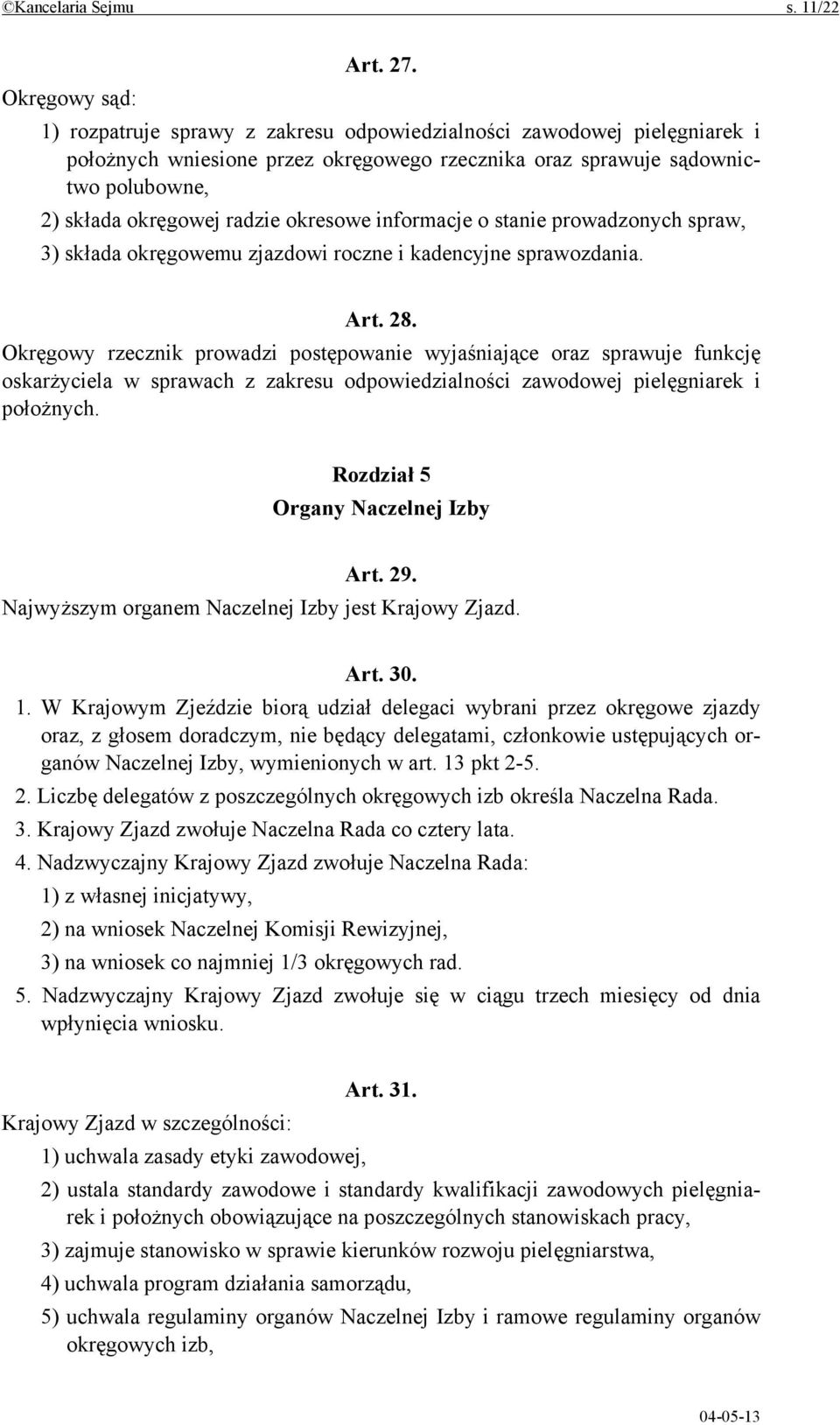 okresowe informacje o stanie prowadzonych spraw, 3) składa okręgowemu zjazdowi roczne i kadencyjne sprawozdania. Art. 28.