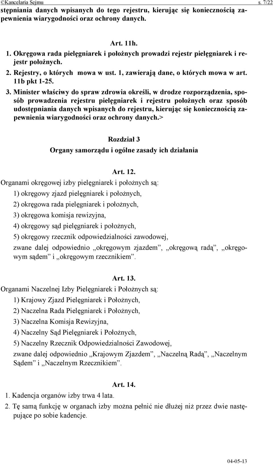 Minister właściwy do spraw zdrowia określi, w drodze rozporządzenia, sposób prowadzenia rejestru pielęgniarek i rejestru położnych oraz sposób udostępniania danych wpisanych do rejestru, kierując się