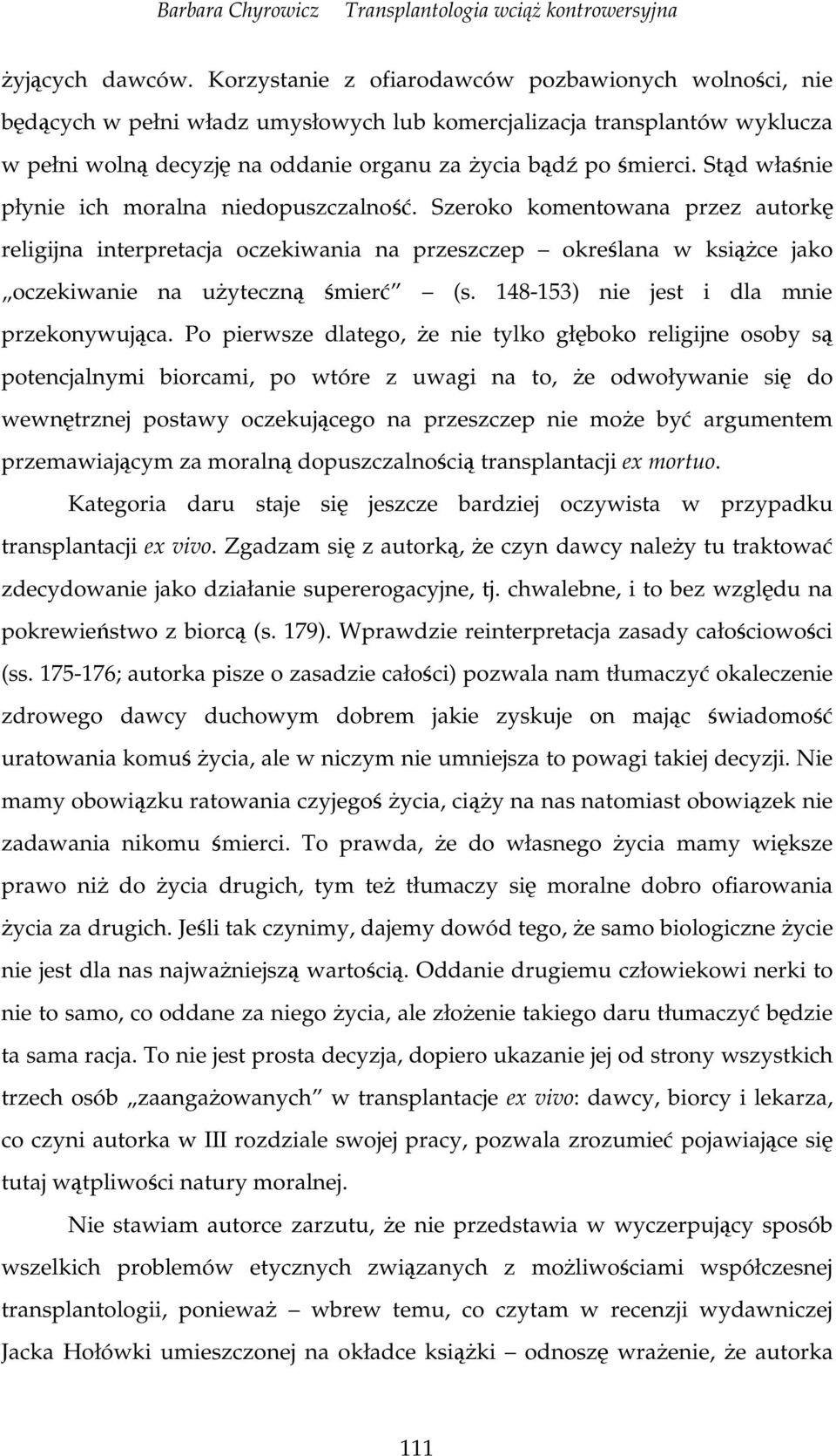 Std włanie płynie ich moralna niedopuszczalno. Szeroko komentowana przez autork religijna interpretacja oczekiwania na przeszczep okrelana w ksice jako oczekiwanie na uyteczn mier (s.