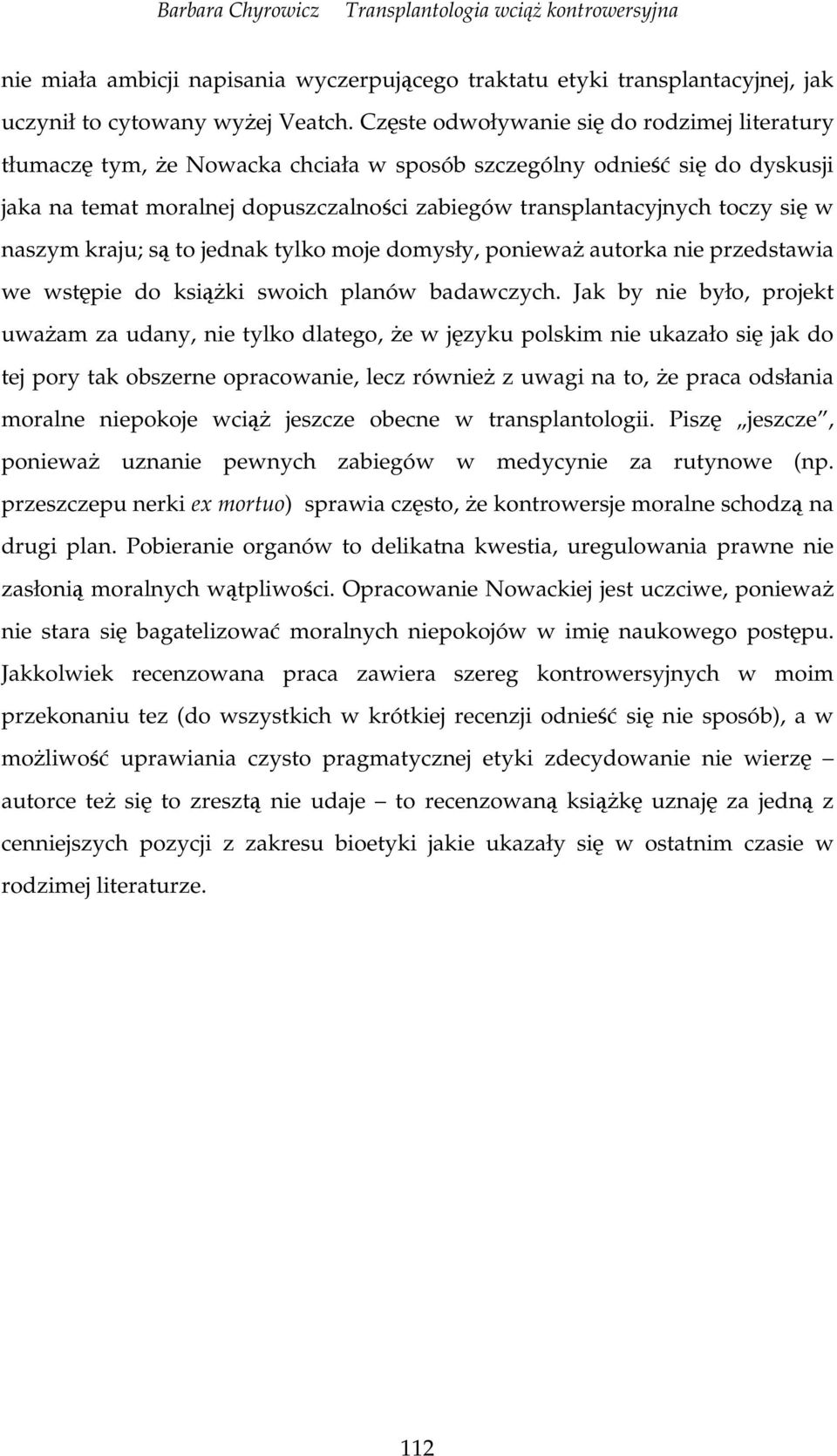 kraju; s to jednak tylko moje domysły, poniewa autorka nie przedstawia we wstpie do ksiki swoich planów badawczych.