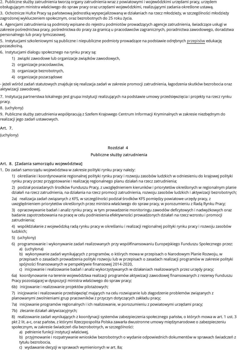 Ochotnicze Hufce Pracy są państwową jednostką wyspecjalizowaną w działaniach na rzecz młodzieży, w szczególności młodzieży zagrożonej wykluczeniem społecznym, oraz bezrobotnych do 25 roku życia. 4.