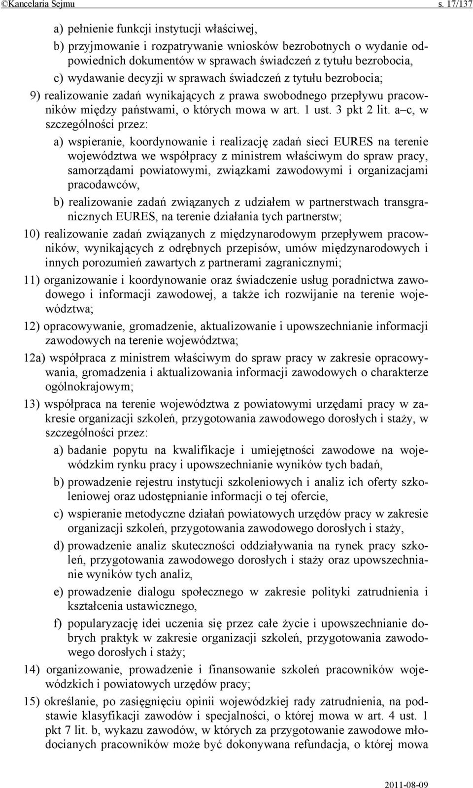 decyzji w sprawach świadczeń z tytułu bezrobocia; 9) realizowanie zadań wynikających z prawa swobodnego przepływu pracowników między państwami, o których mowa w art. 1 ust. 3 pkt 2 lit.