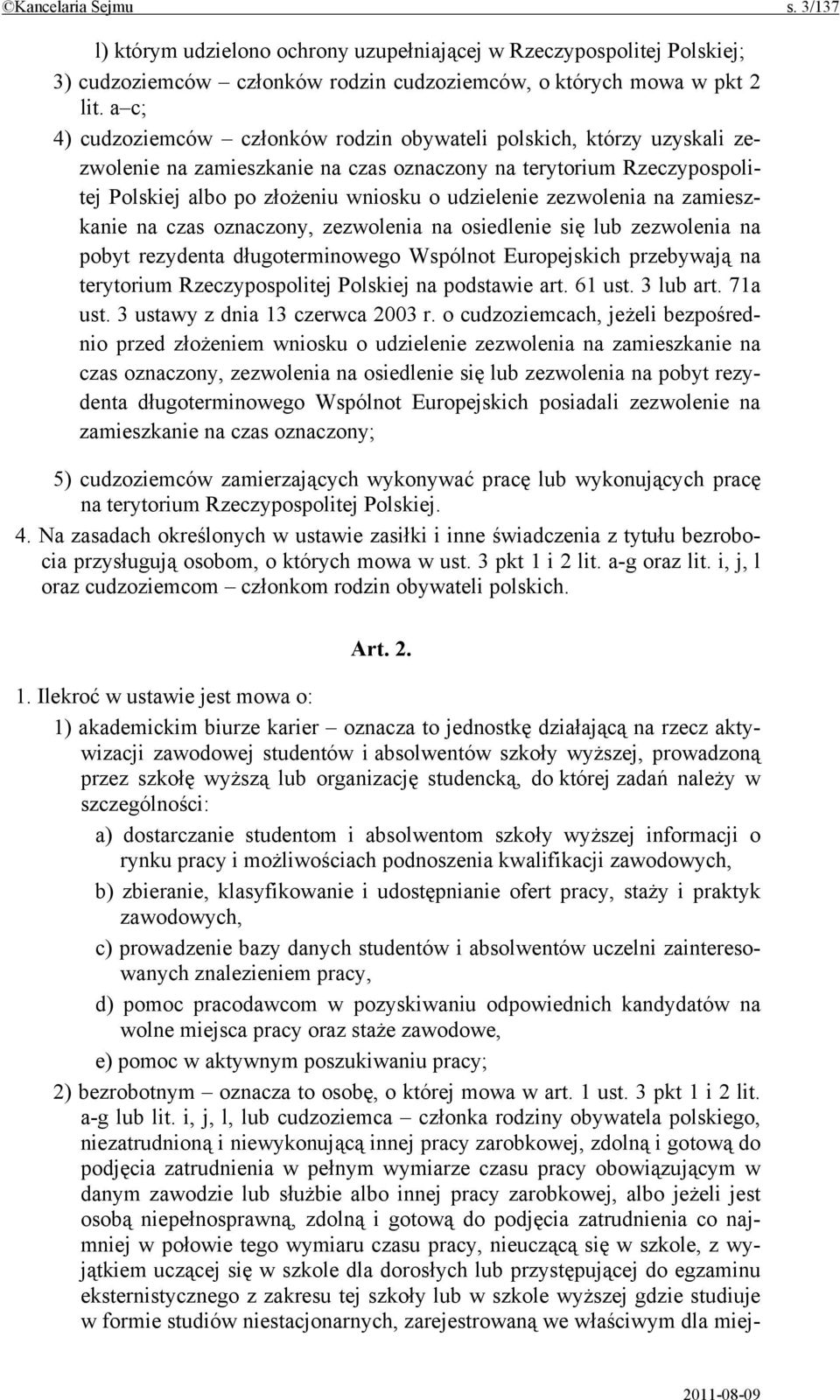 zezwolenia na zamieszkanie na czas oznaczony, zezwolenia na osiedlenie się lub zezwolenia na pobyt rezydenta długoterminowego Wspólnot Europejskich przebywają na terytorium Rzeczypospolitej Polskiej