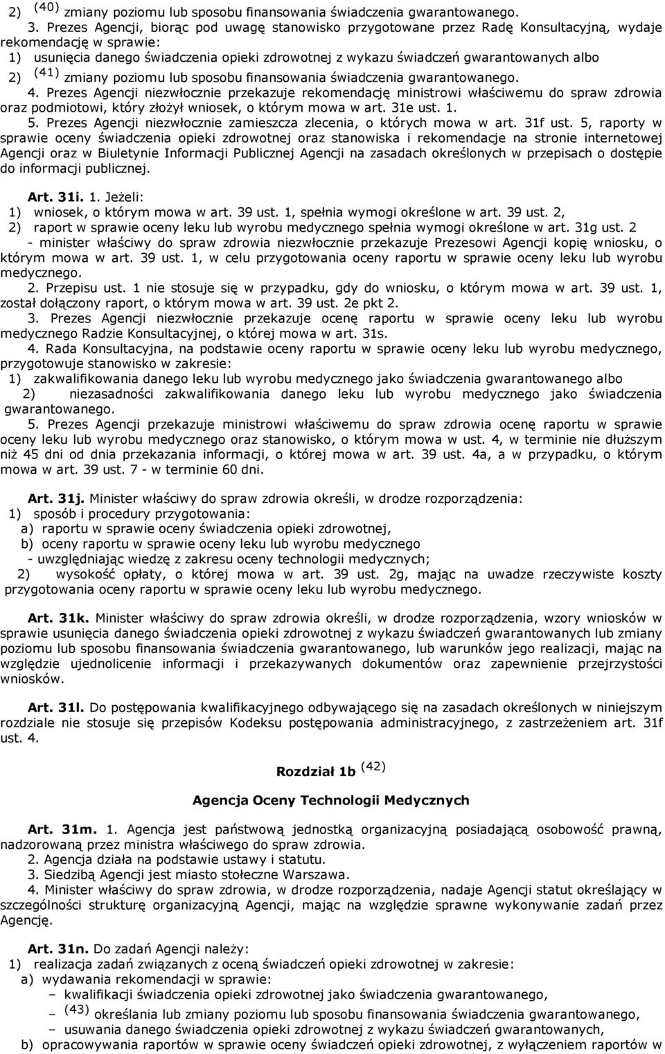 albo 2) (41) zmiany poziomu lub sposobu finansowania świadczenia gwarantowanego. 4.