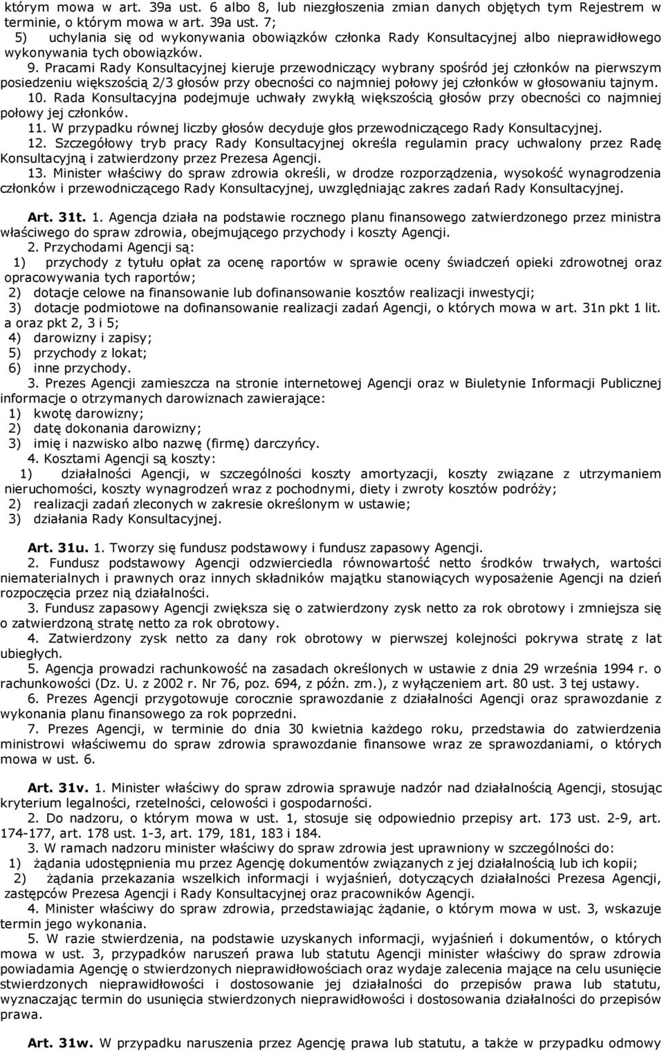 10. Rada Konsultacyjna podejmuje uchwały zwykłą większością głosów przy obecności co najmniej połowy jej członków. 11.