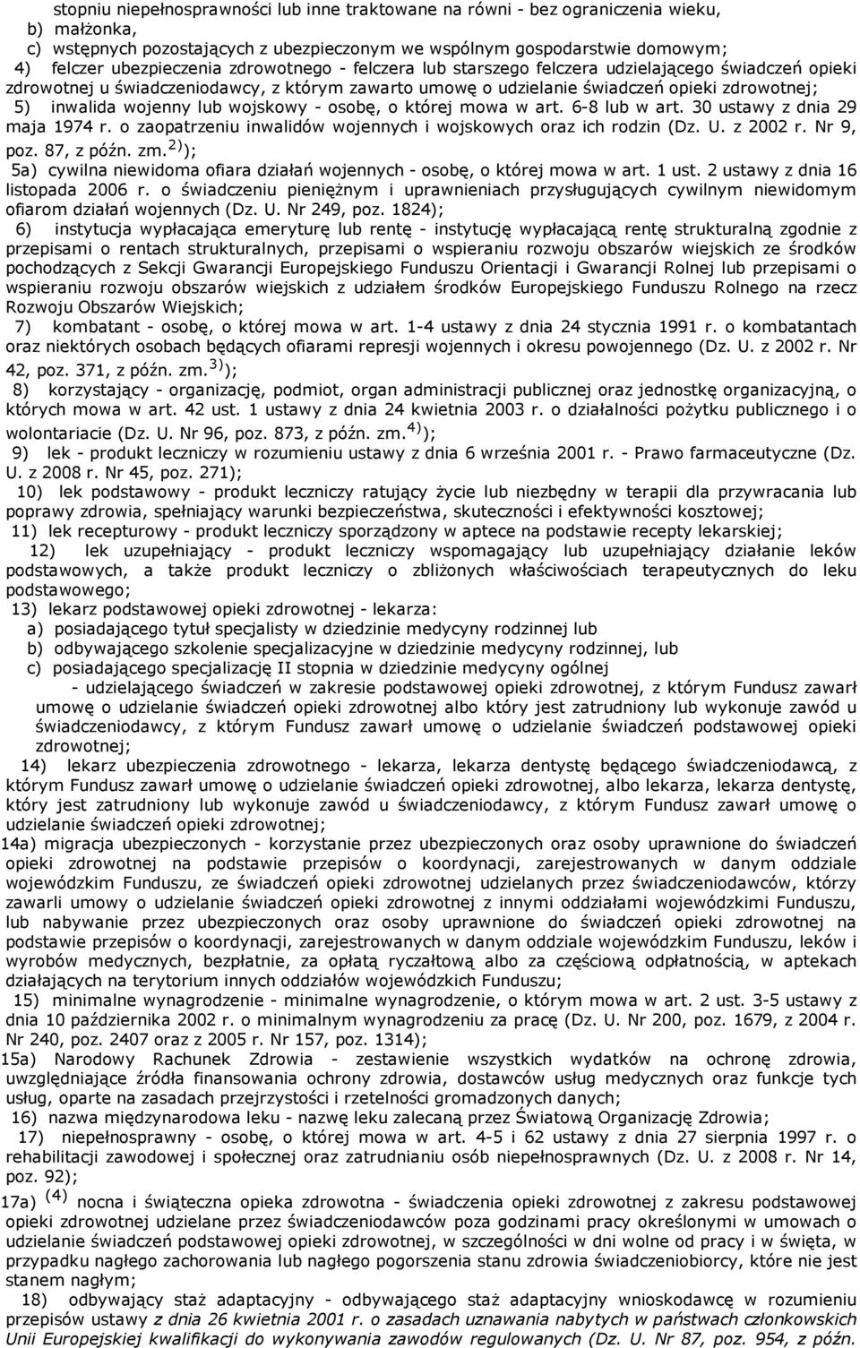 wojskowy - osobę, o której mowa w art. 6-8 lub w art. 30 ustawy z dnia 29 maja 1974 r. o zaopatrzeniu inwalidów wojennych i wojskowych oraz ich rodzin (Dz. U. z 2002 r. Nr 9, poz. 87, z późn. zm.