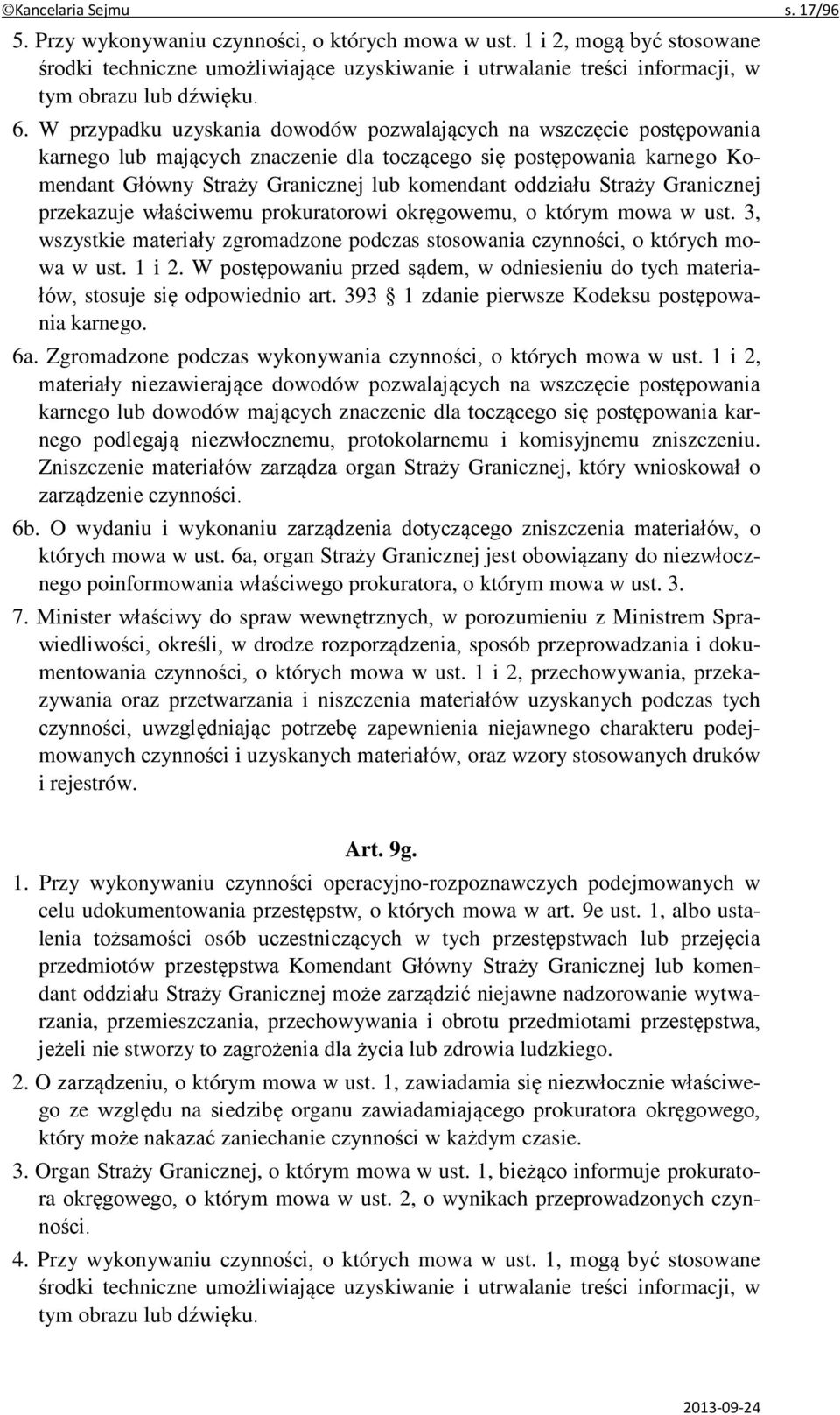 W przypadku uzyskania dowodów pozwalających na wszczęcie postępowania karnego lub mających znaczenie dla toczącego się postępowania karnego Komendant Główny Straży Granicznej lub komendant oddziału