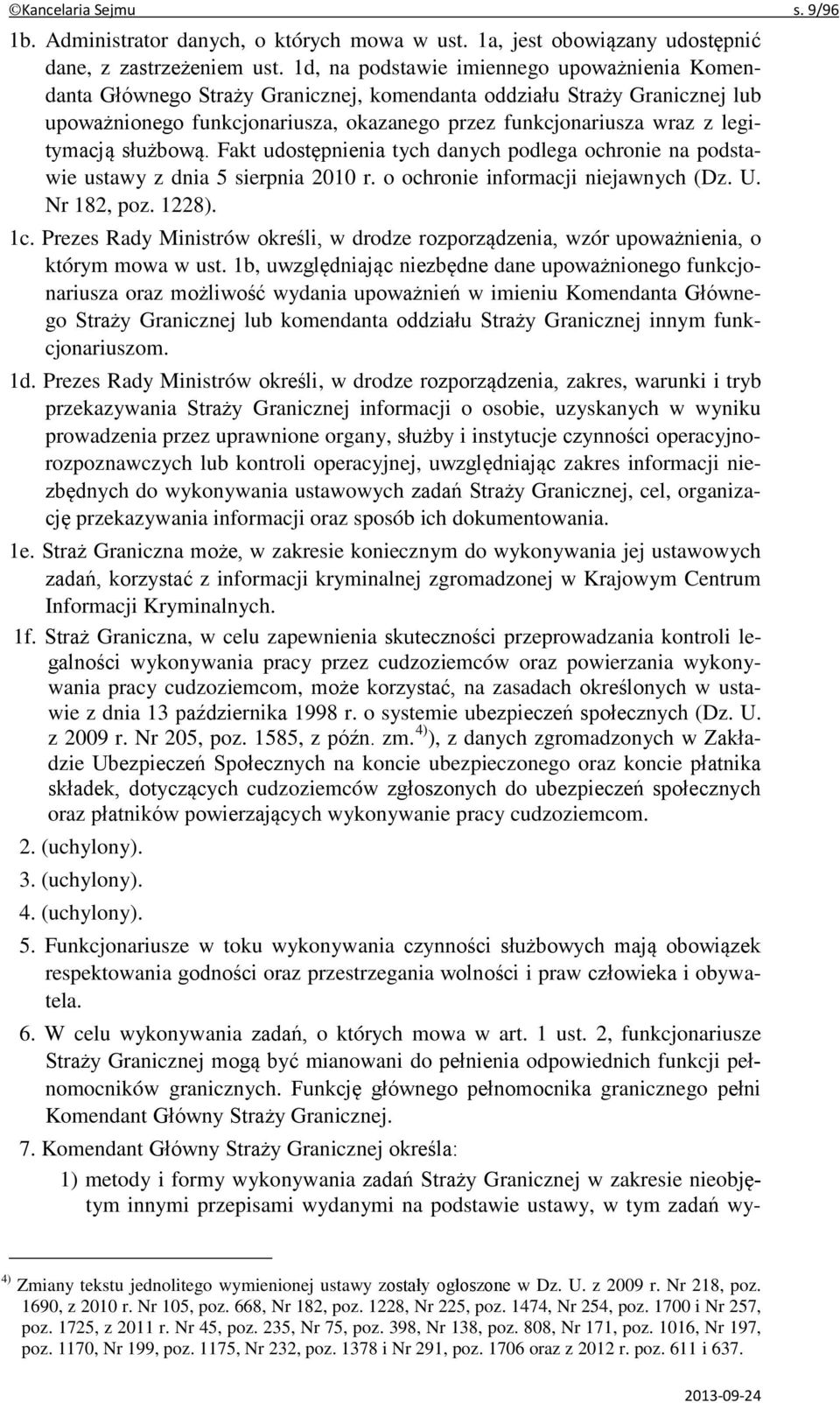 legitymacją służbową. Fakt udostępnienia tych danych podlega ochronie na podstawie ustawy z dnia 5 sierpnia 2010 r. o ochronie informacji niejawnych (Dz. U. Nr 182, poz. 1228). 1c.