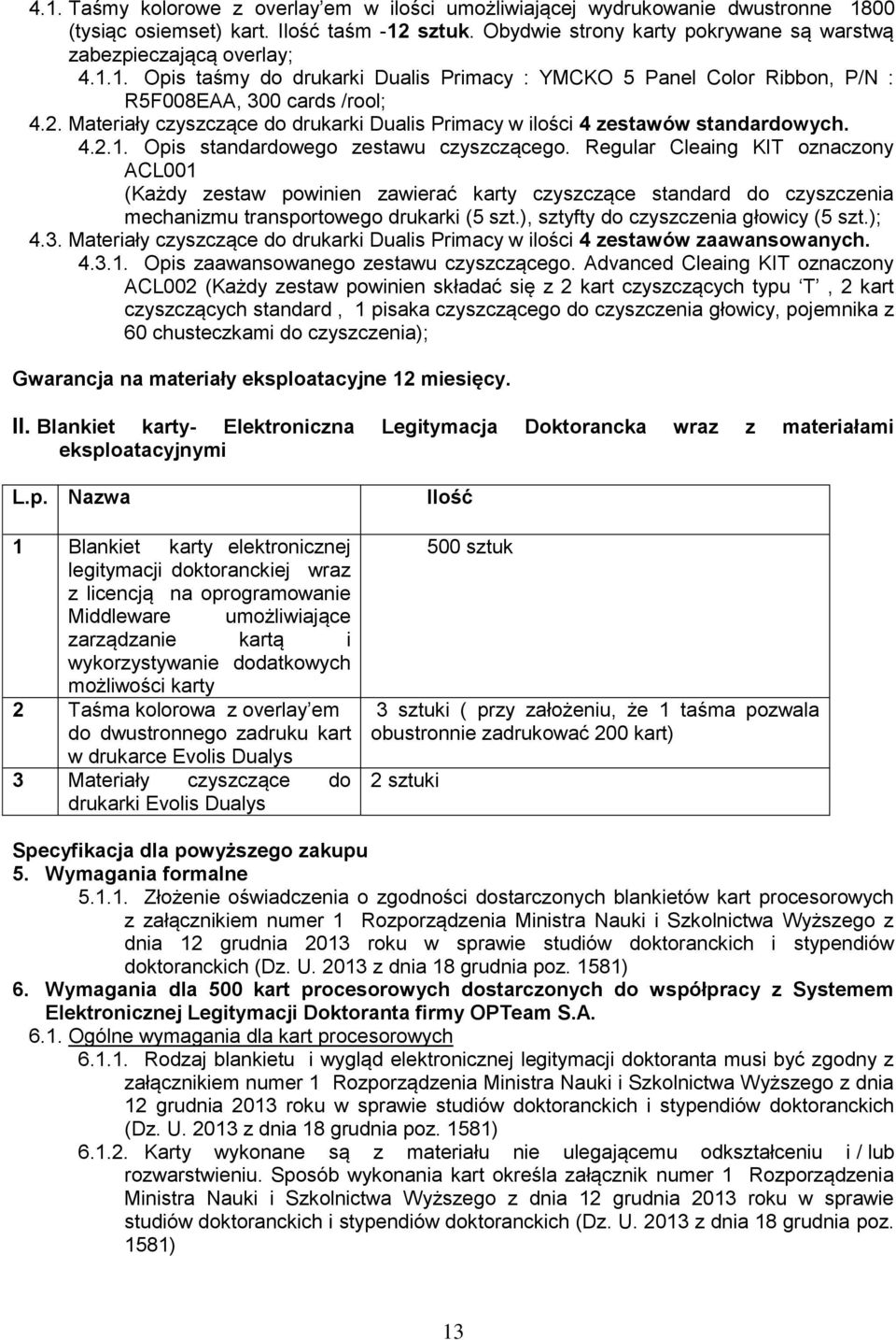 Materiały czyszczące do drukarki Dualis Primacy w ilości 4 zestawów standardowych. 4.2.1. Opis standardowego zestawu czyszczącego.