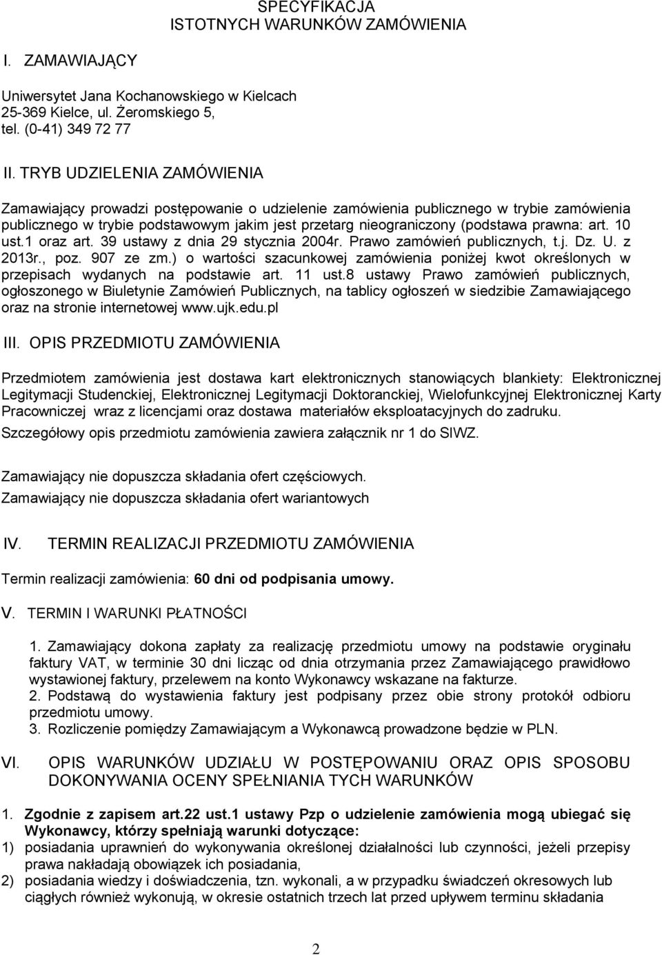 prawna: art. 10 ust.1 oraz art. 39 ustawy z dnia 29 stycznia 2004r. Prawo zamówień publicznych, t.j. Dz. U. z 2013r., poz. 907 ze zm.