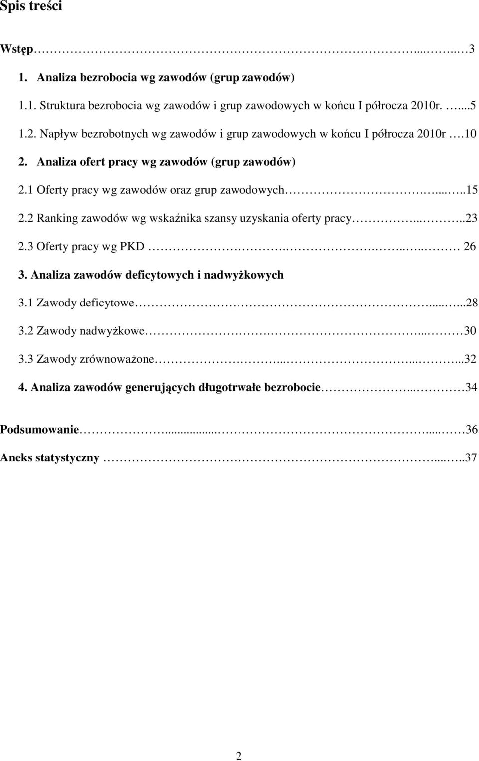 1 Oferty pracy wg zawodów oraz grup zawodowych......15 2.2 Ranking zawodów wg wskaźnika szansy uzyskania oferty pracy.....23 2.3 Oferty pracy wg PKD...... 26 3.