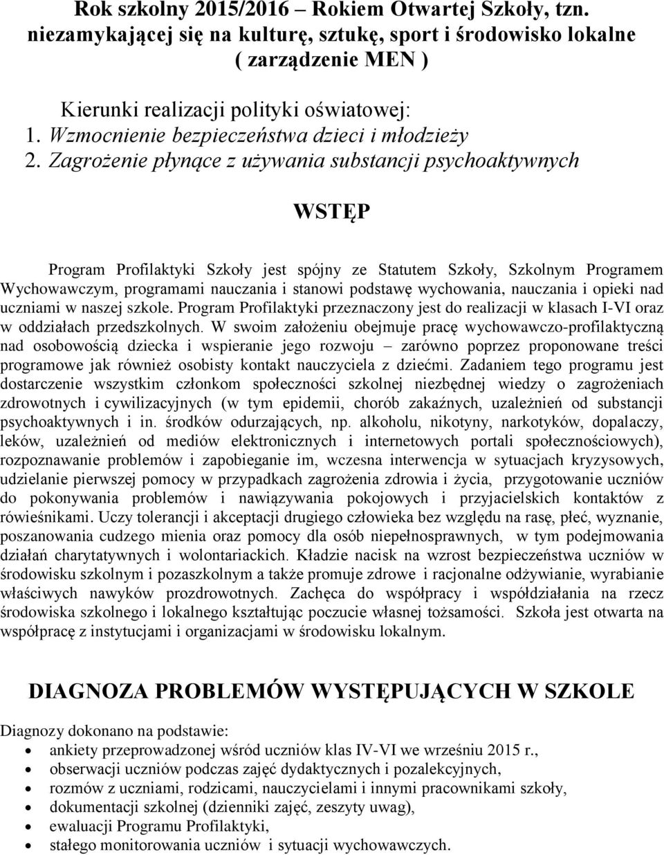 Zagrożenie płynące z używania substancji psychoaktywnych WSTĘP Program Profilaktyki Szkoły jest spójny ze Statutem Szkoły, Szkolnym Programem Wychowawczym, programami nauczania i stanowi podstawę