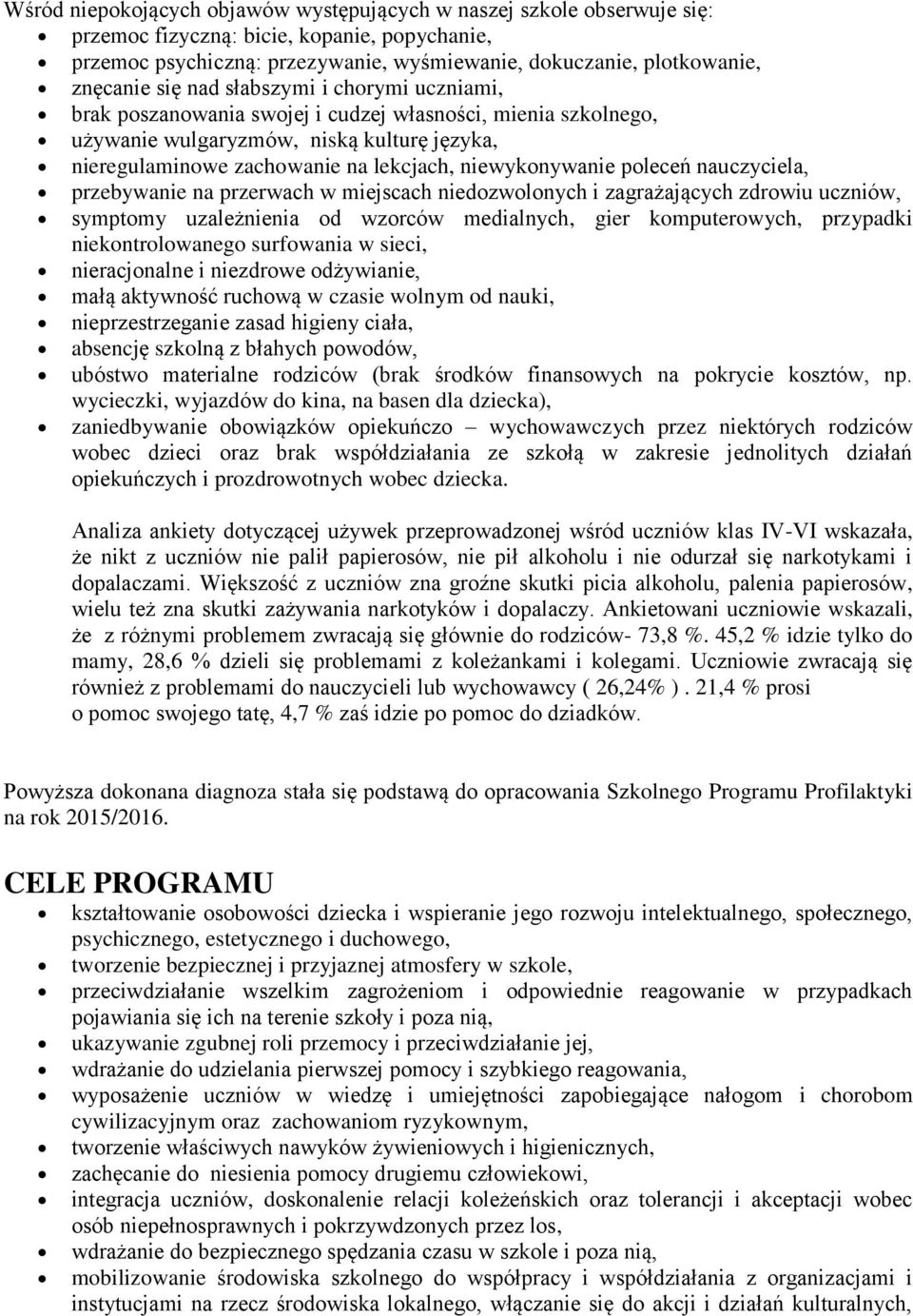 poleceń nauczyciela, przebywanie na przerwach w miejscach niedozwolonych i zagrażających zdrowiu uczniów, symptomy uzależnienia od wzorców medialnych, gier komputerowych, przypadki niekontrolowanego