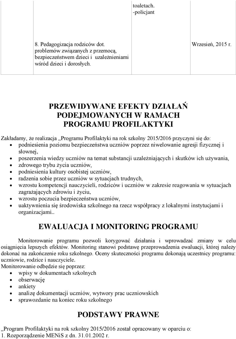 uczniów poprzez niwelowanie agresji fizycznej i słownej, poszerzenia wiedzy uczniów na temat substancji uzależniających i skutków ich używania, zdrowego trybu życia uczniów, podniesienia kultury
