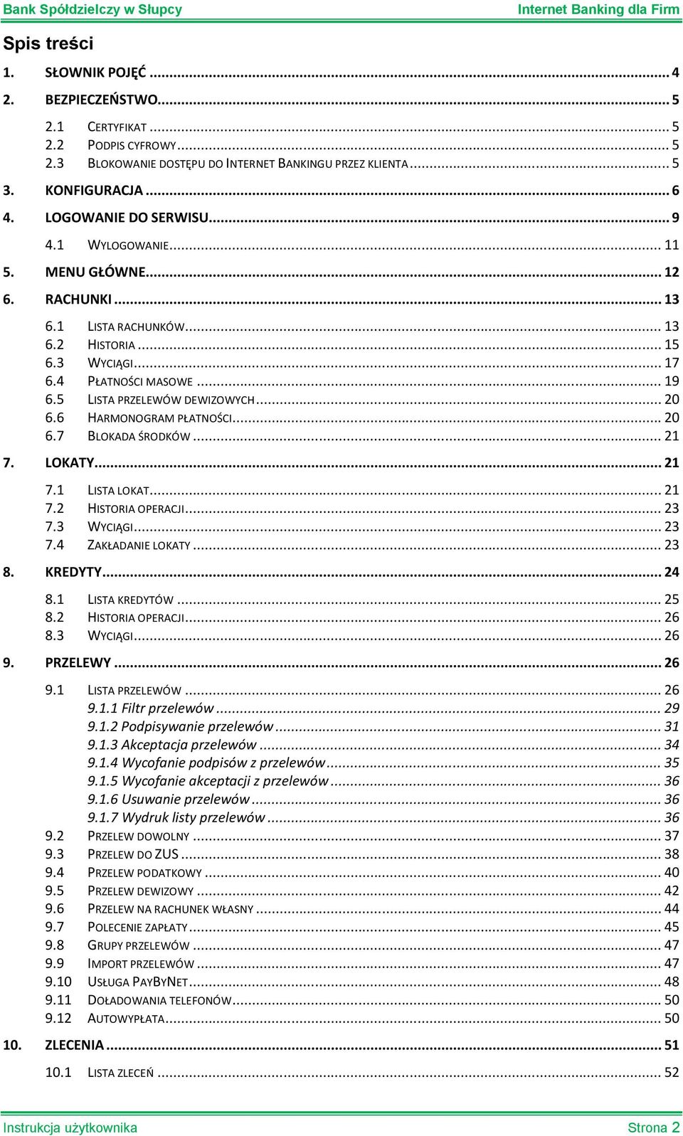 5 LISTA PRZELEWÓW DEWIZOWYCH... 20 6.6 HARMONOGRAM PŁATNOŚCI... 20 6.7 BLOKADA ŚRODKÓW... 21 7. LOKATY... 21 7.1 LISTA LOKAT... 21 7.2 HISTORIA OPERACJI... 23 7.3 WYCIĄGI... 23 7.4 ZAKŁADANIE LOKATY.