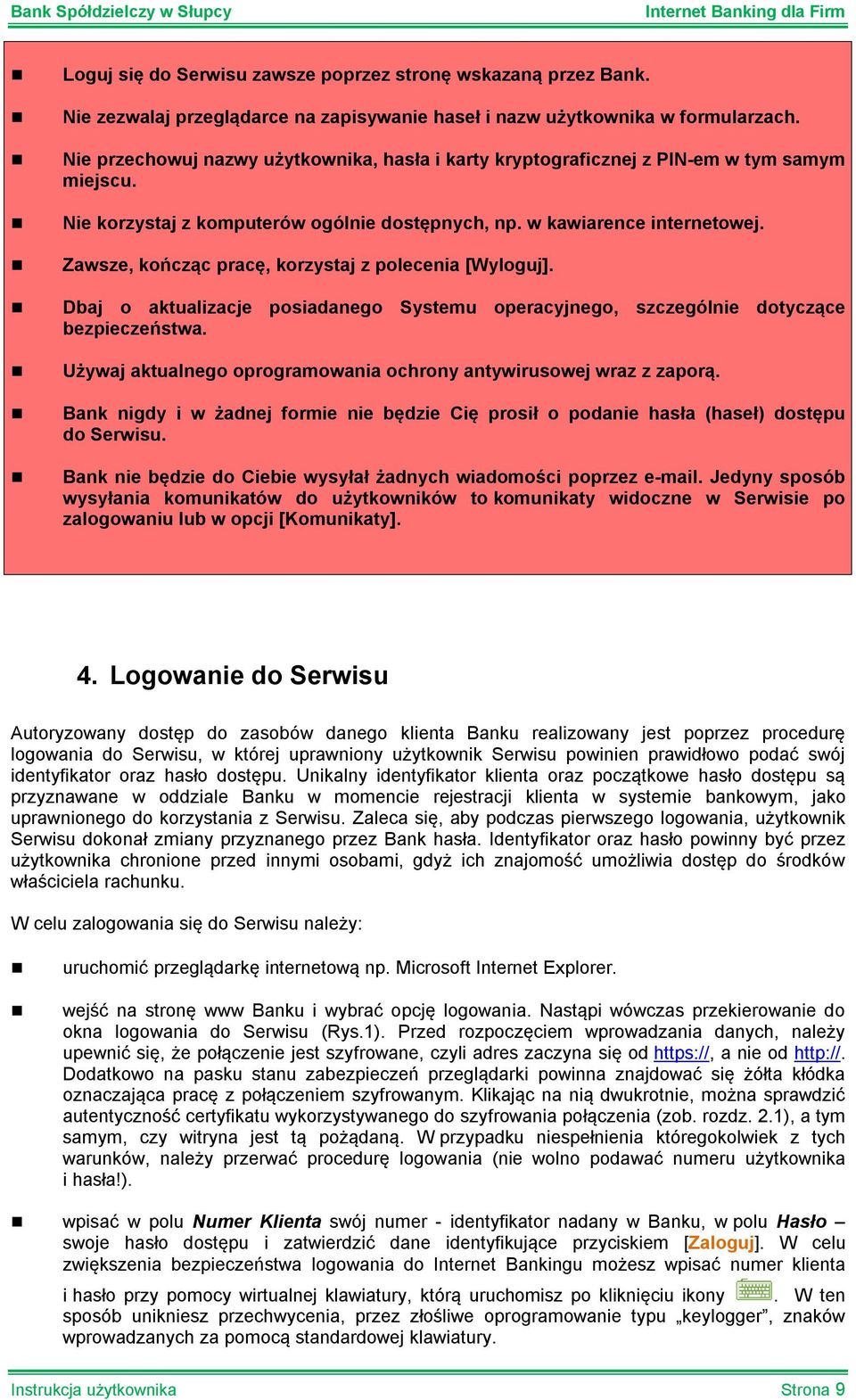 Zawsze, kończąc pracę, korzystaj z polecenia [Wyloguj]. Dbaj o aktualizacje posiadanego Systemu operacyjnego, szczególnie dotyczące bezpieczeństwa.
