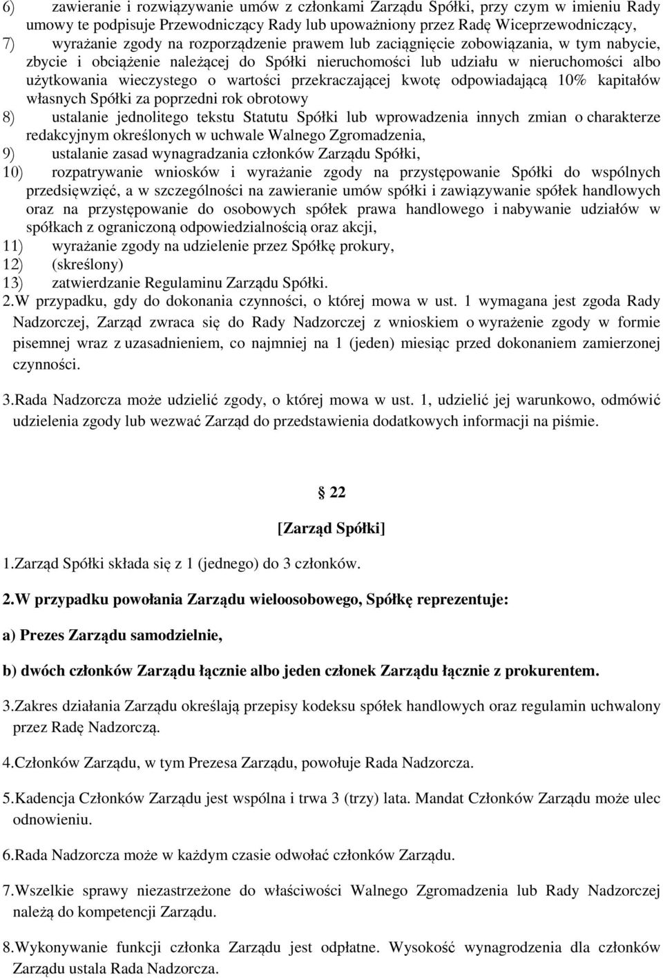 przekraczającej kwotę odpowiadającą 10% kapitałów własnych Spółki za poprzedni rok obrotowy 8) ustalanie jednolitego tekstu Statutu Spółki lub wprowadzenia innych zmian o charakterze redakcyjnym