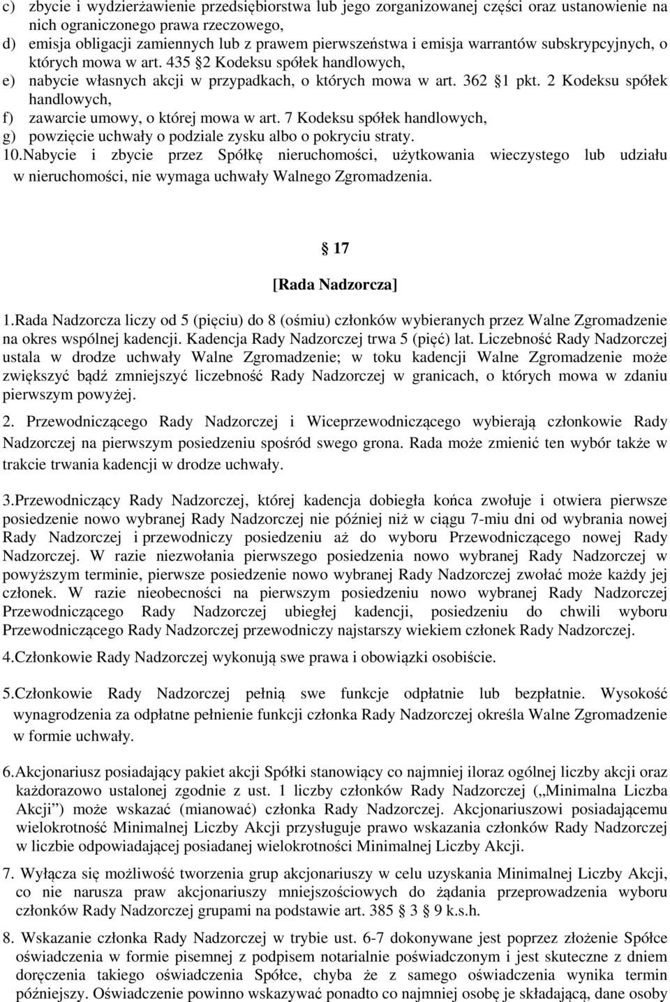 2 Kodeksu spółek handlowych, f) zawarcie umowy, o której mowa w art. 7 Kodeksu spółek handlowych, g) powzięcie uchwały o podziale zysku albo o pokryciu straty. 10.