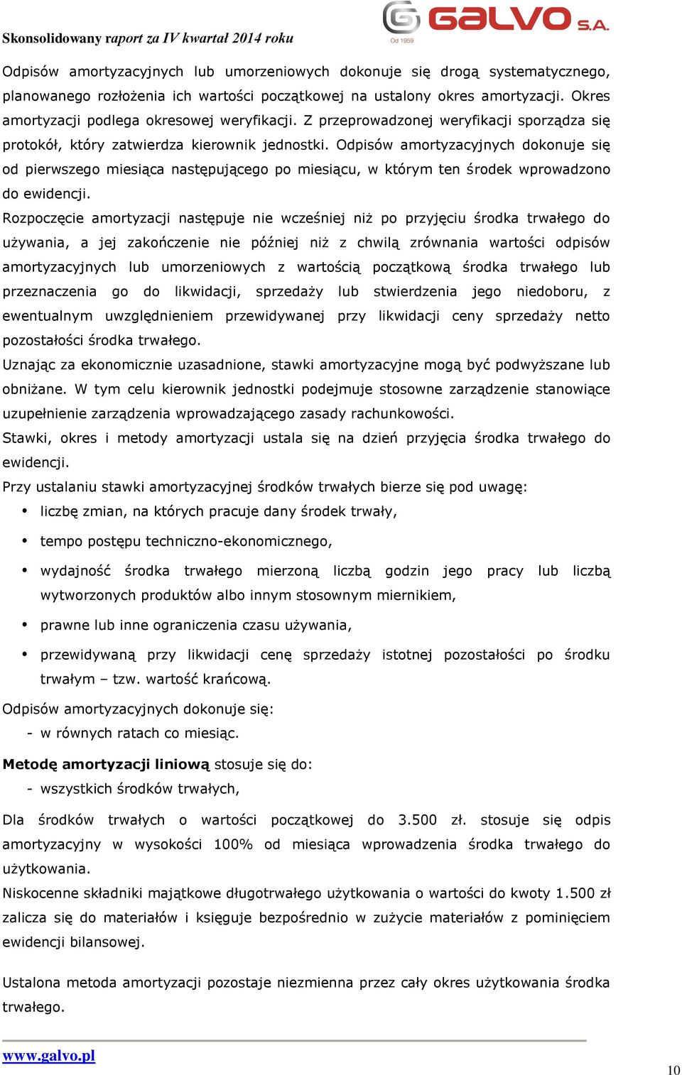 Odpisów amortyzacyjnych dokonuje się od pierwszego miesiąca następującego po miesiącu, w którym ten środek wprowadzono do ewidencji.